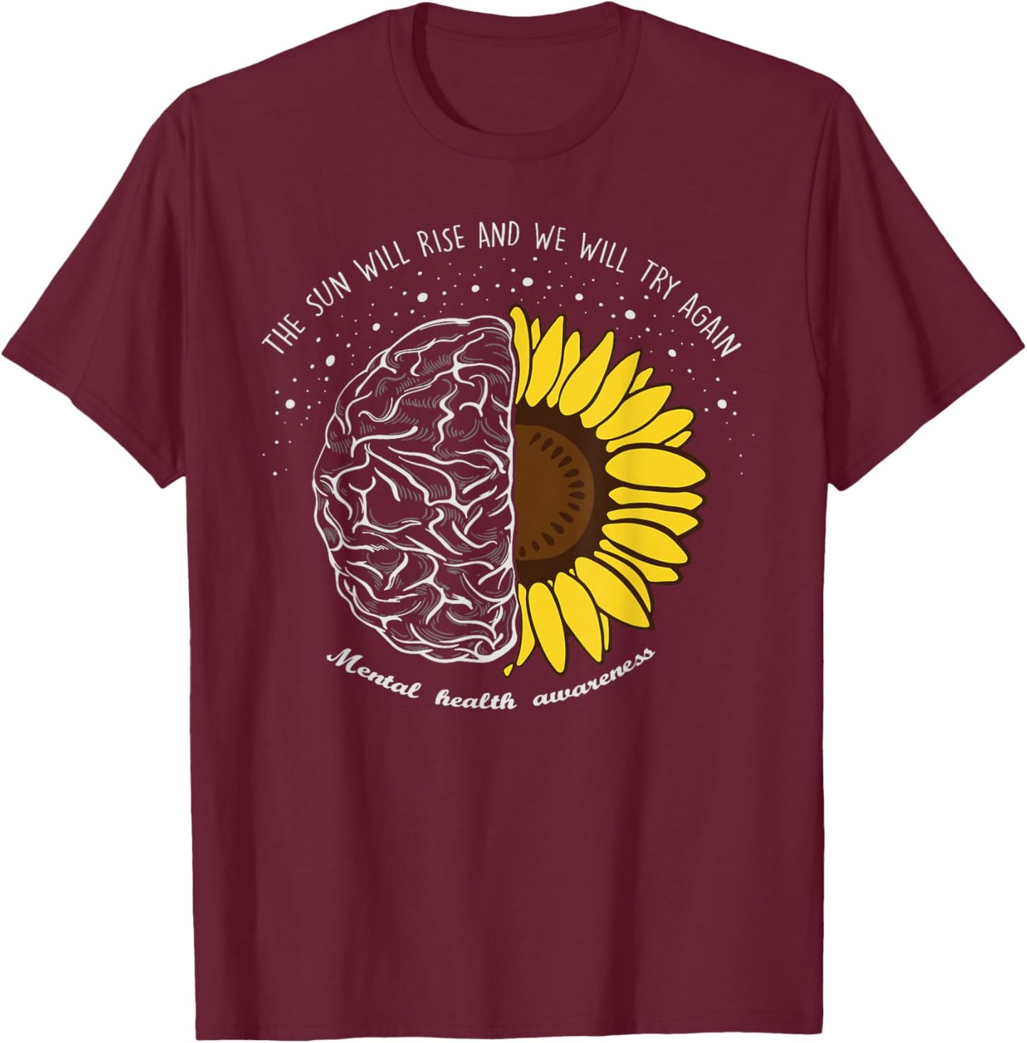 The Sun Will Rise And We Will Try Again Mental Health T-Shirt - T-Shirt | Maroon