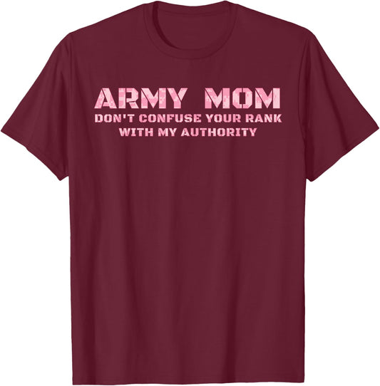 Army Mom Don't Confuse Your Rank With My Authority Funny T-Shirt - T-Shirt | Maroon