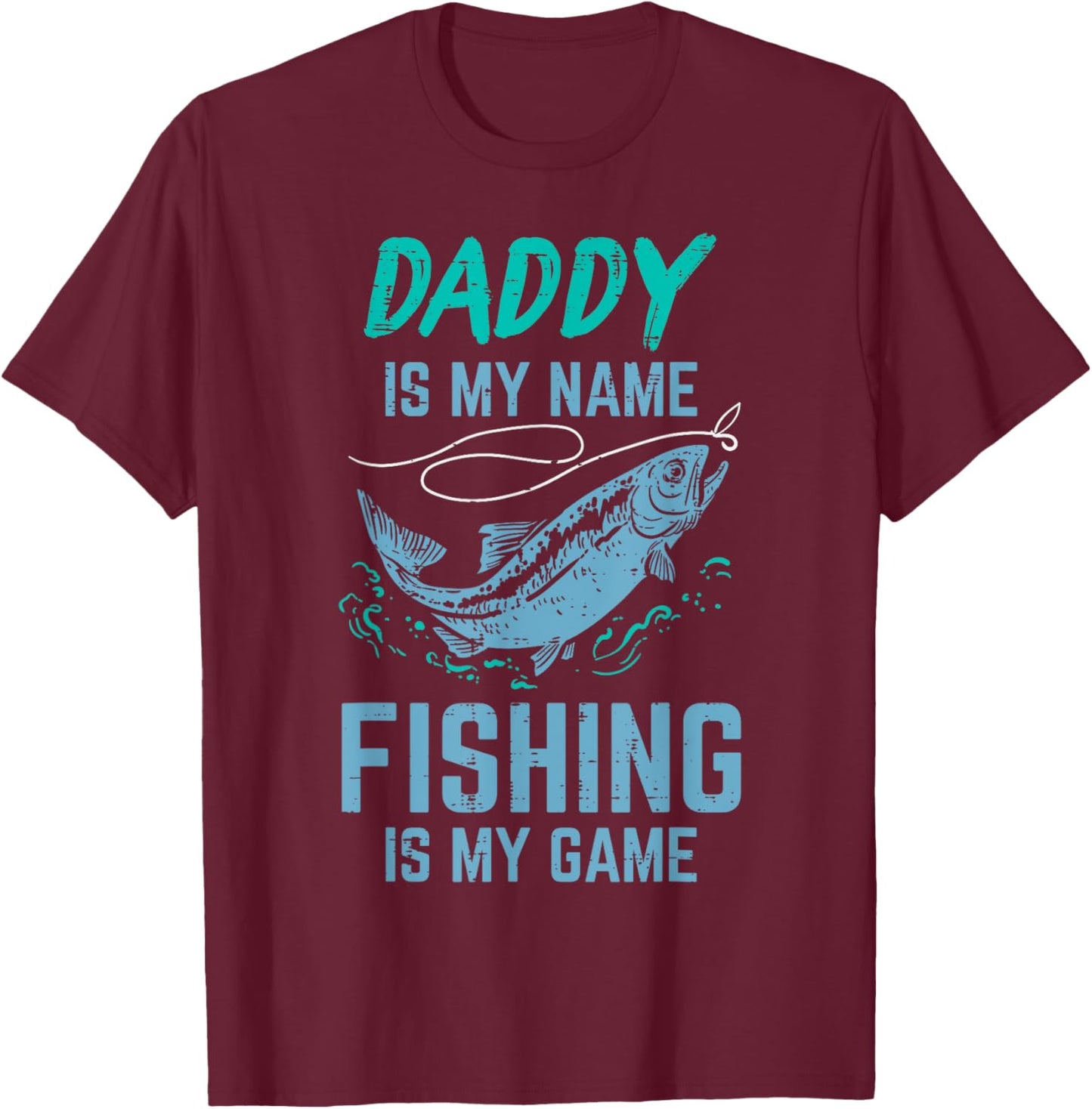 Daddy Is My Name Fishing My Game Funny Angler Dad Papa Men T-Shirt - T-Shirt | Maroon