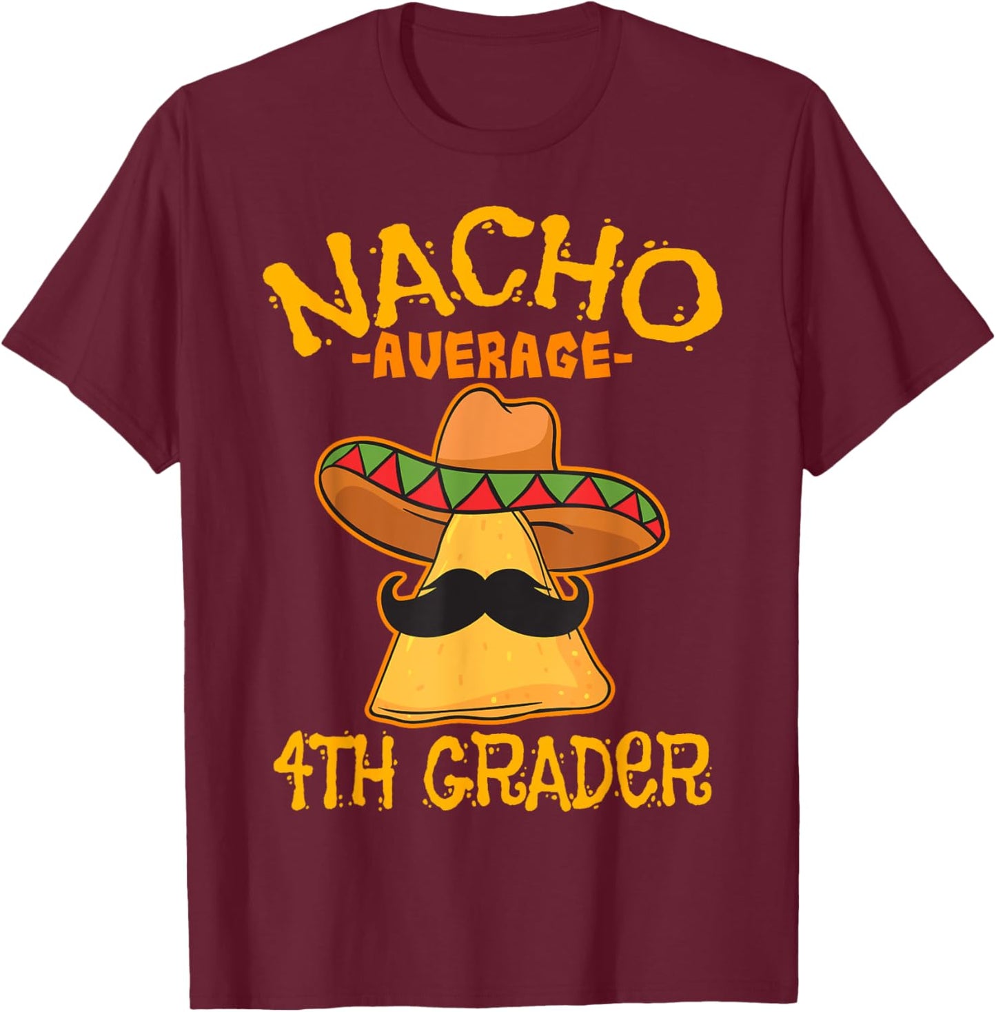 Nacho Average 4th Grader Mexican Elementary Cinco De Mayo T-Shirt - T-Shirt | Maroon