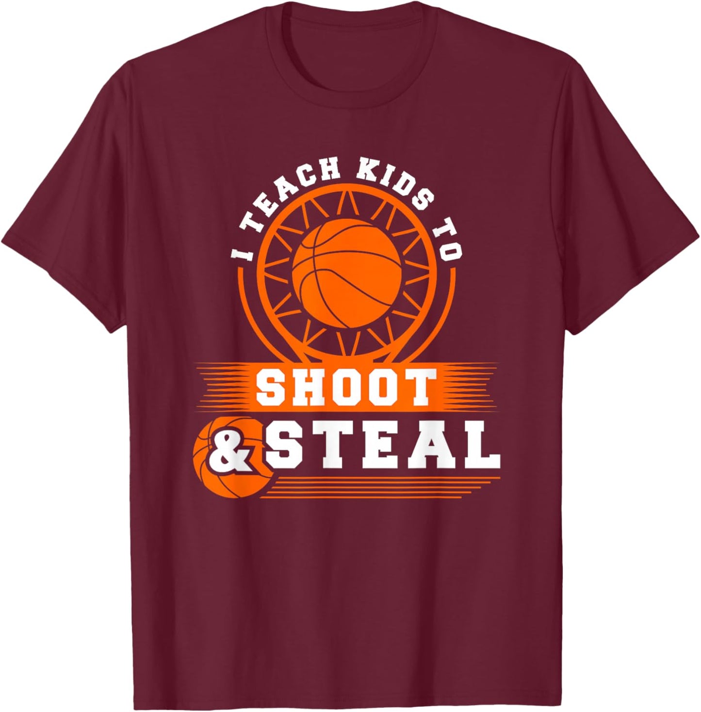 I Teach Kids To Shoot And Steal, Basketball Coach T-Shirt - T-Shirt | Maroon