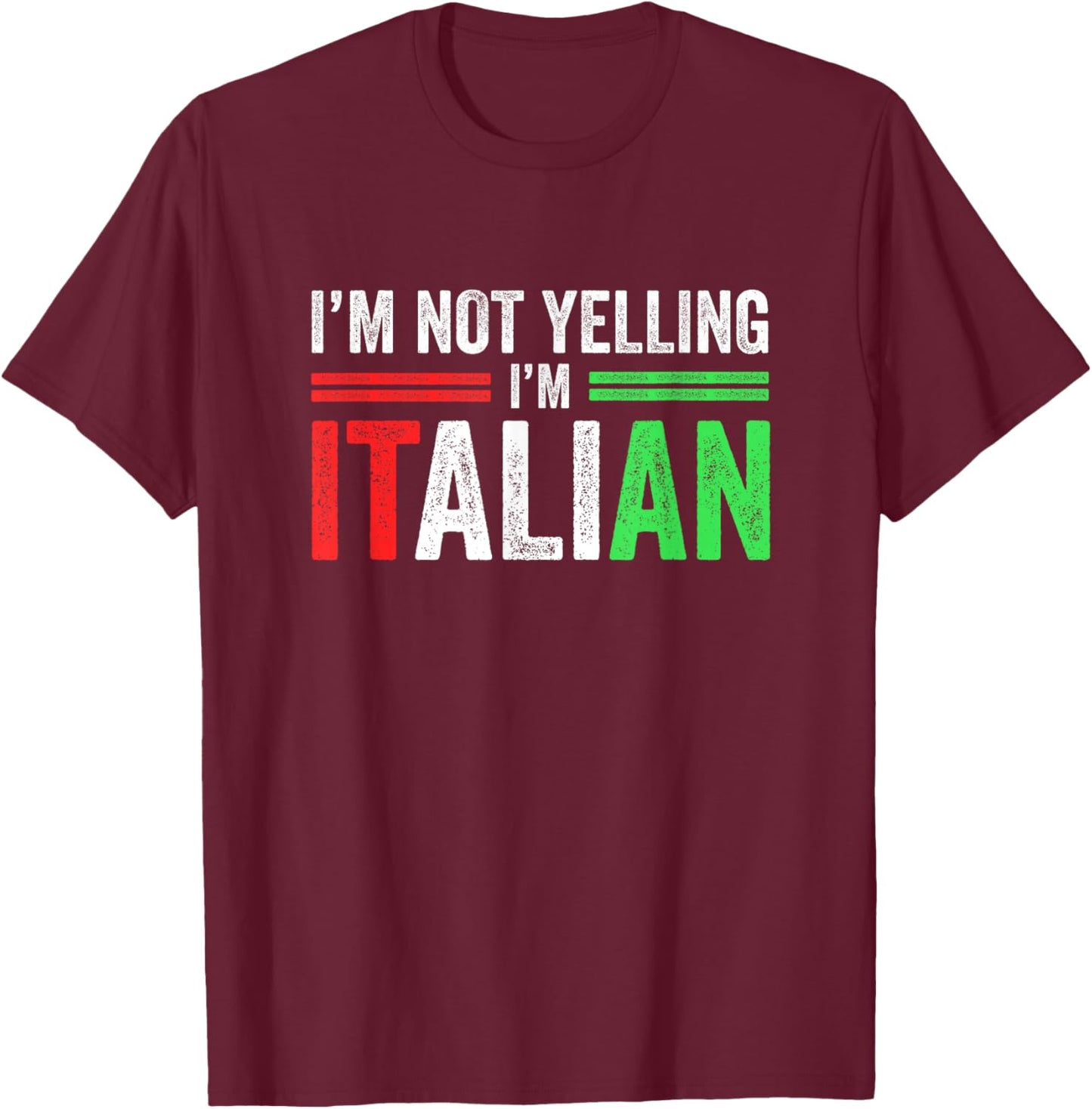 I'm Not Yelling I'm Italian Funny Italia Flag T-Shirt - T-Shirt | Maroon
