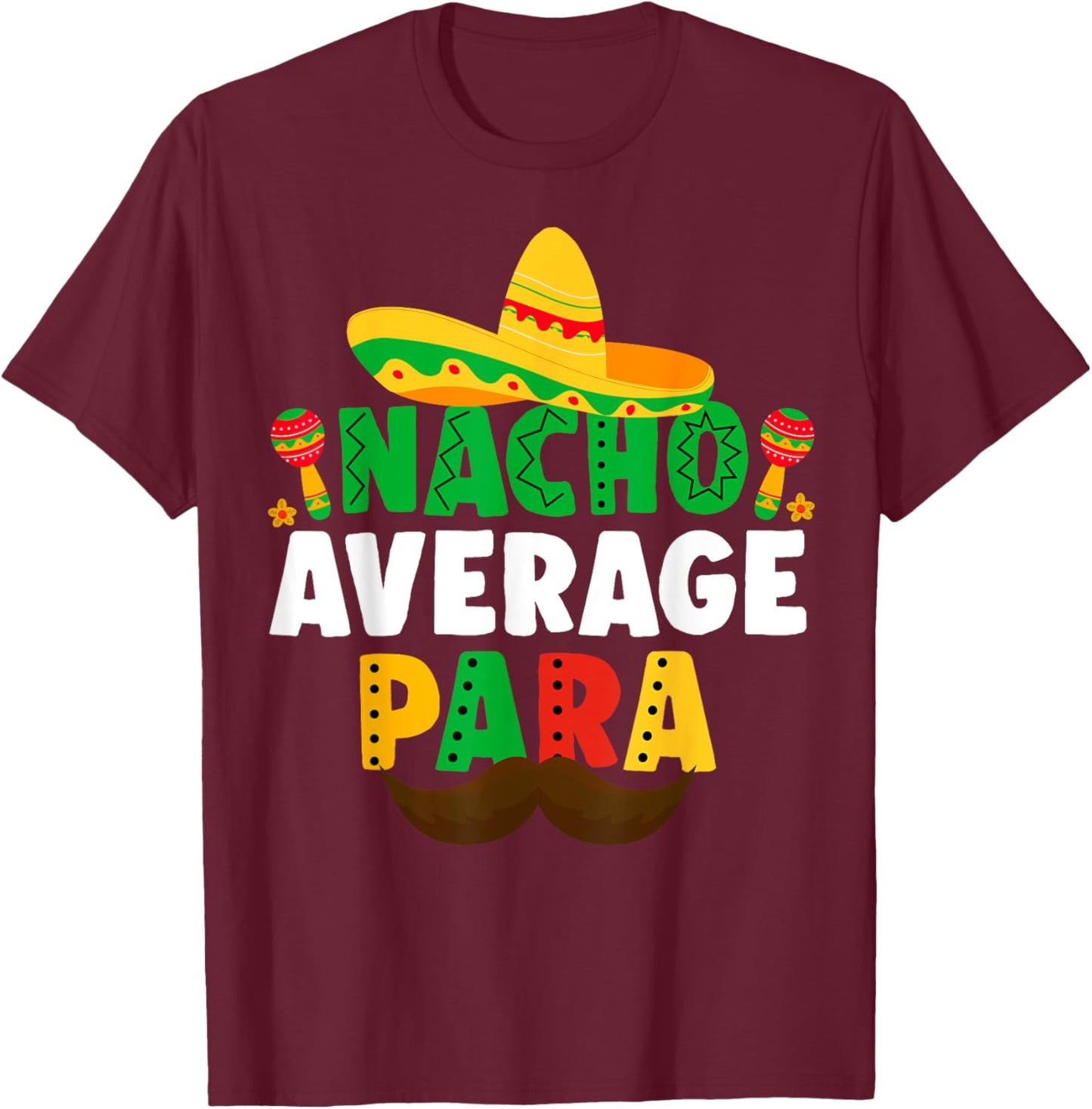 Nacho Average paraprofessional Cinco De Mayo Mexican para T-Shirt - T-Shirt | Maroon
