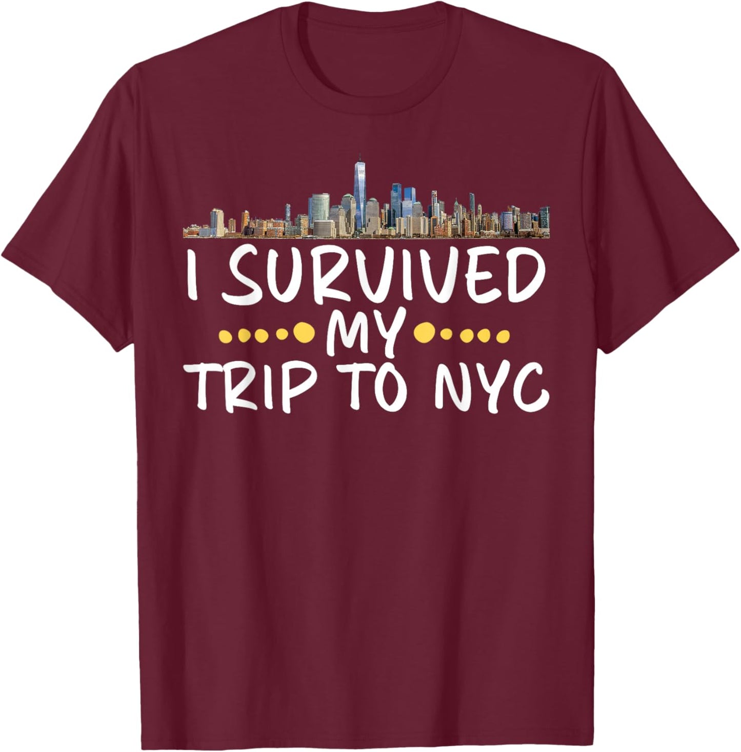 I Survived My Trip to NYC Funny New York Vacation Souvenir T-Shirt - T-Shirt | Maroon