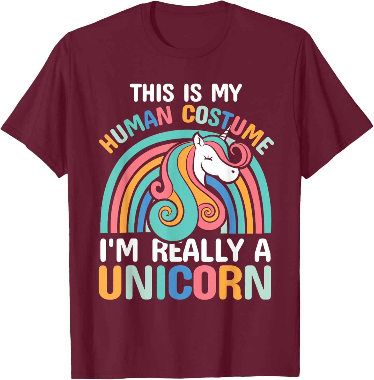 This is My Human Costume I'm Really A Unicorn T-Shirt - T-Shirt | Maroon