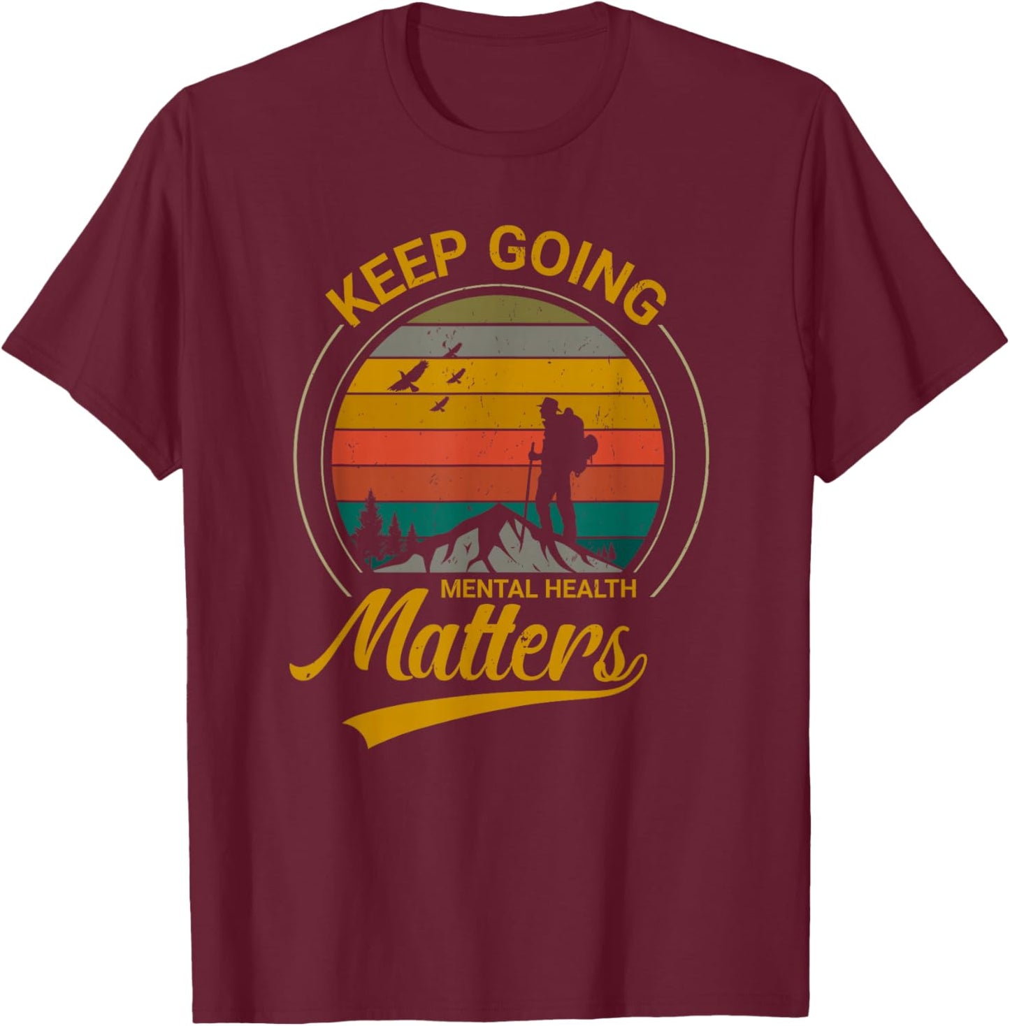 Mental Health Matters, Keep Going T-Shirt - T-Shirt | Maroon