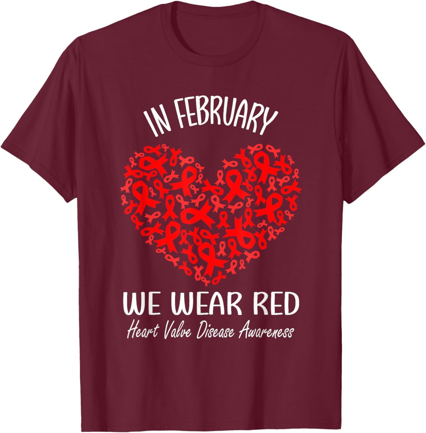 In February We Wear Red Heart Valve Disease Awareness Ribbon T-Shirt - T-Shirt | Maroon