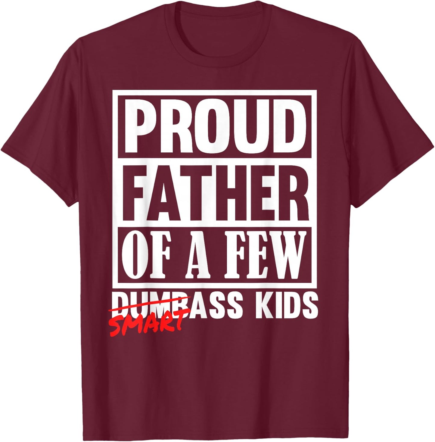 Proud Father of a Few Smartass Kids Funny Fathers Day T-Shirt - T-Shirt | Maroon
