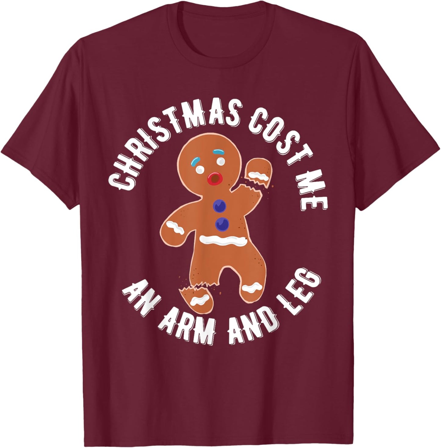 Gingerbread Christmas cost me an arm and leg T-Shirt - T-Shirt | Maroon