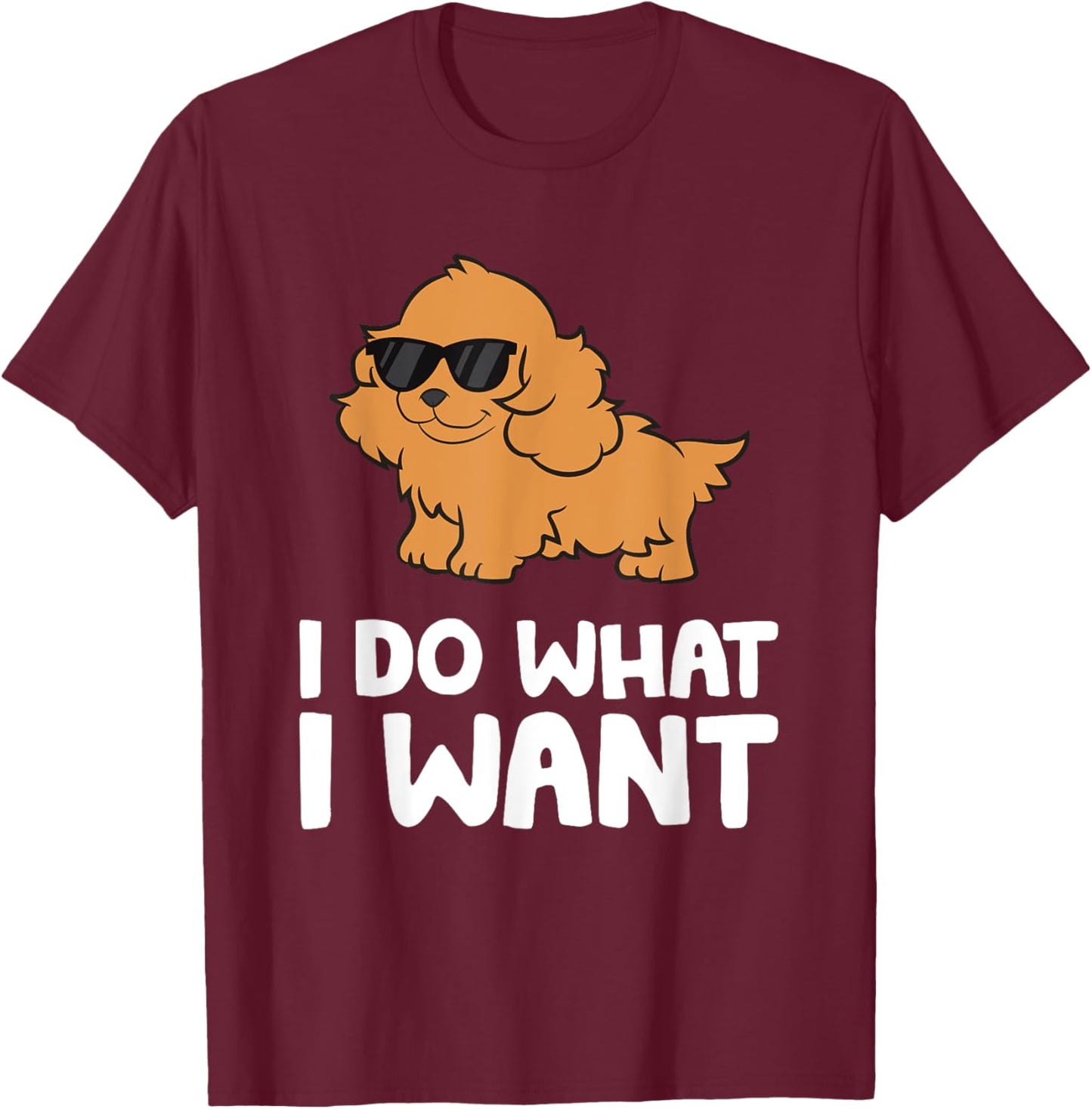 Cocker Spaniel Dog Pet Cocker Spaniel I Do What I Want T-Shirt - T-Shirt | Maroon