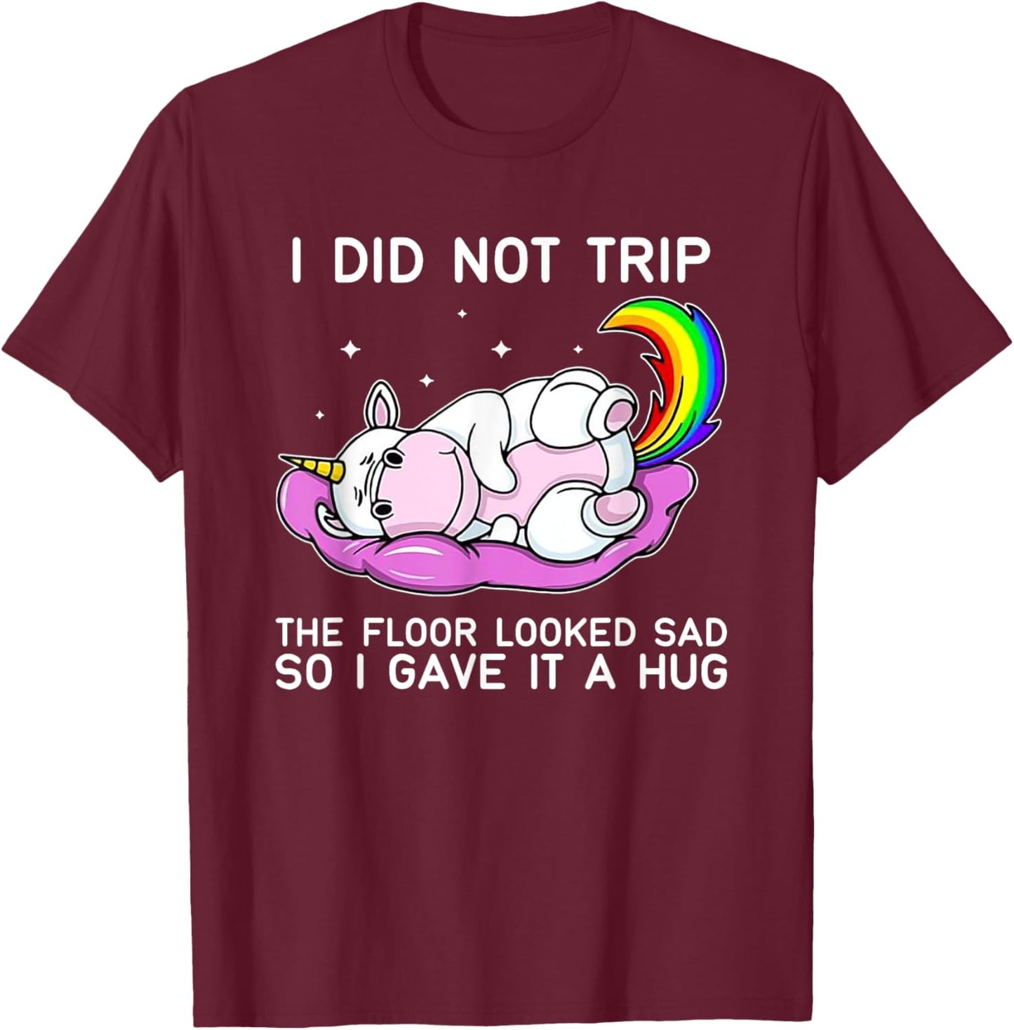 Unicorn Hippo I Didn't Trip The Floor Looked Sad T-Shirt - T-Shirt | Maroon