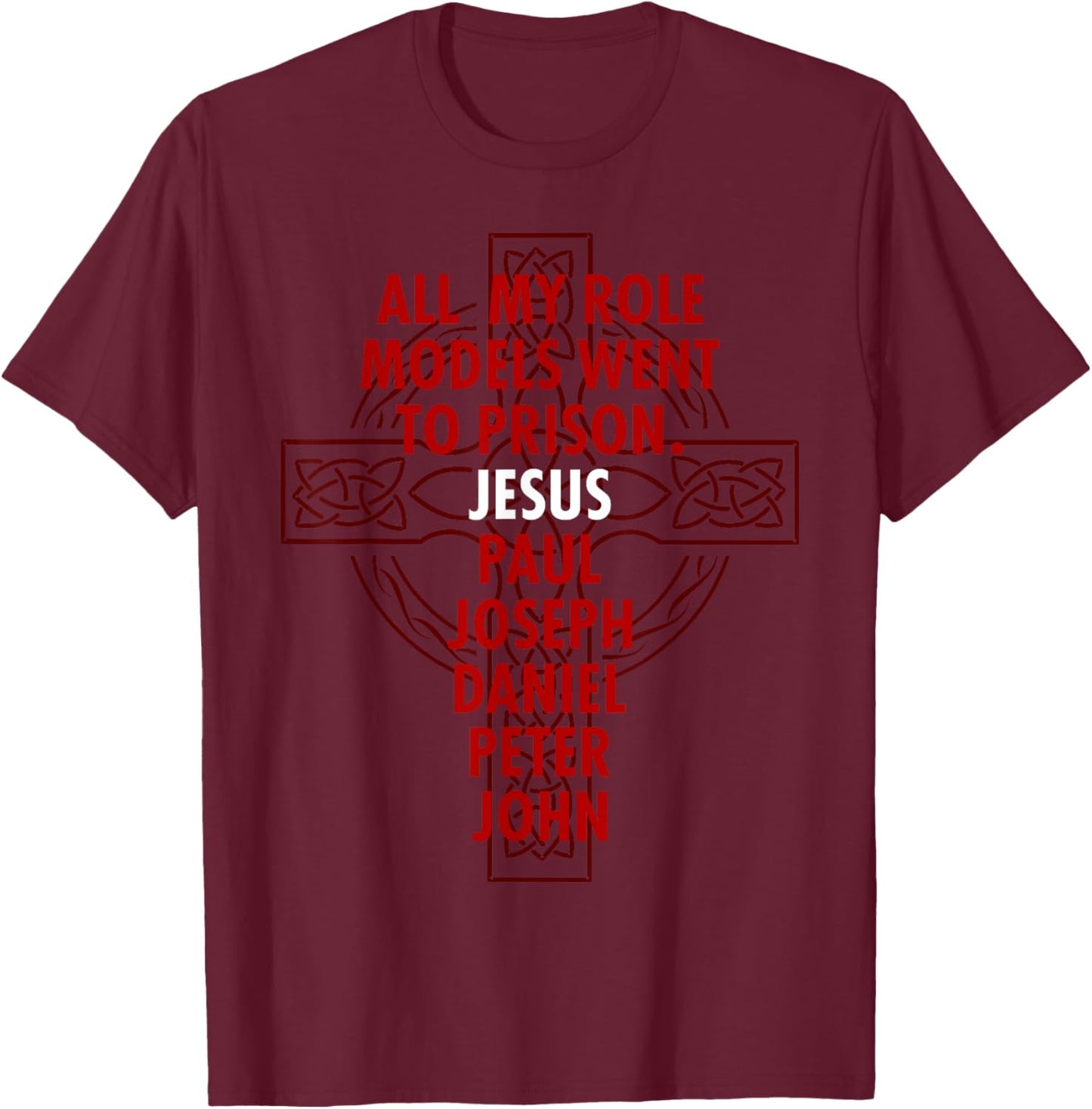 All My Role Models Went To Prison - Jesus T-Shirt - T-Shirt | Maroon