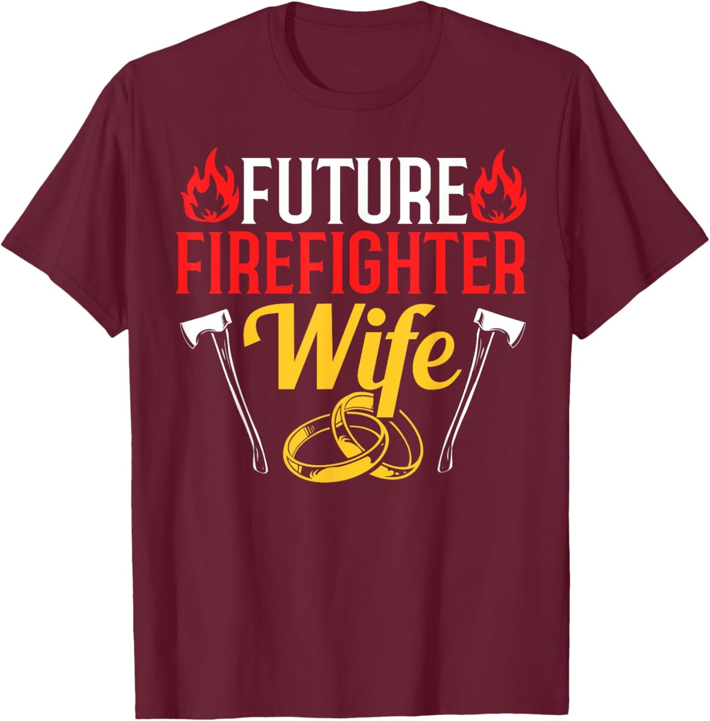 Engagement Firefighter Quote Future Firefighter Wife T-Shirt - T-Shirt | Maroon