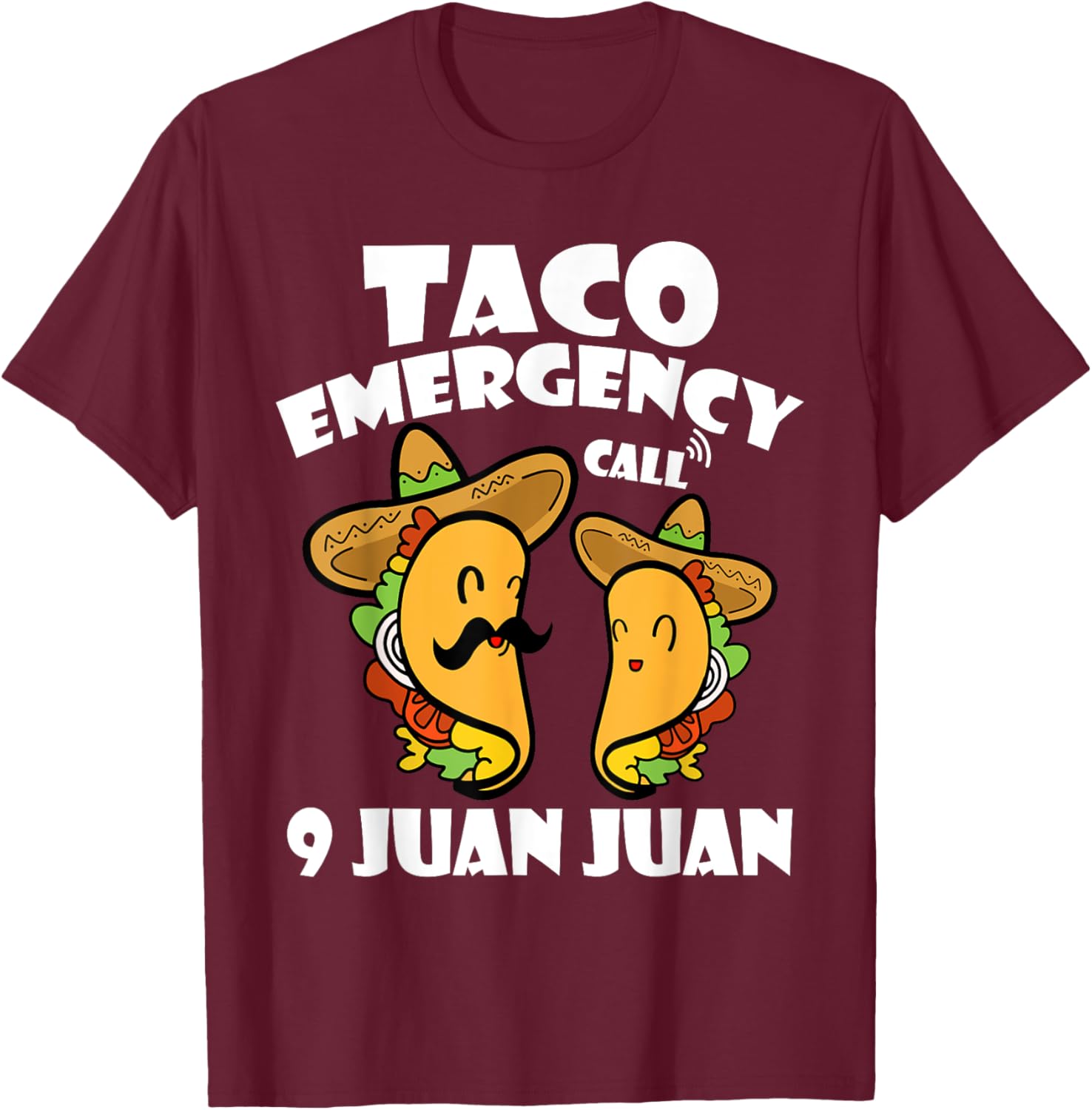 Taco Emergency Call 9 Juan Juan Cinco de Mayo Mexican Taco T-Shirt - T-Shirt | Maroon