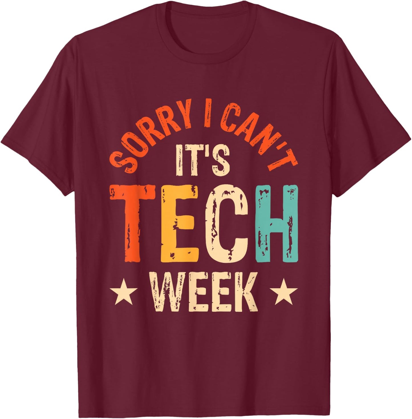 Sorry I Can't It's Tech Week T-Shirt - T-Shirt | Maroon