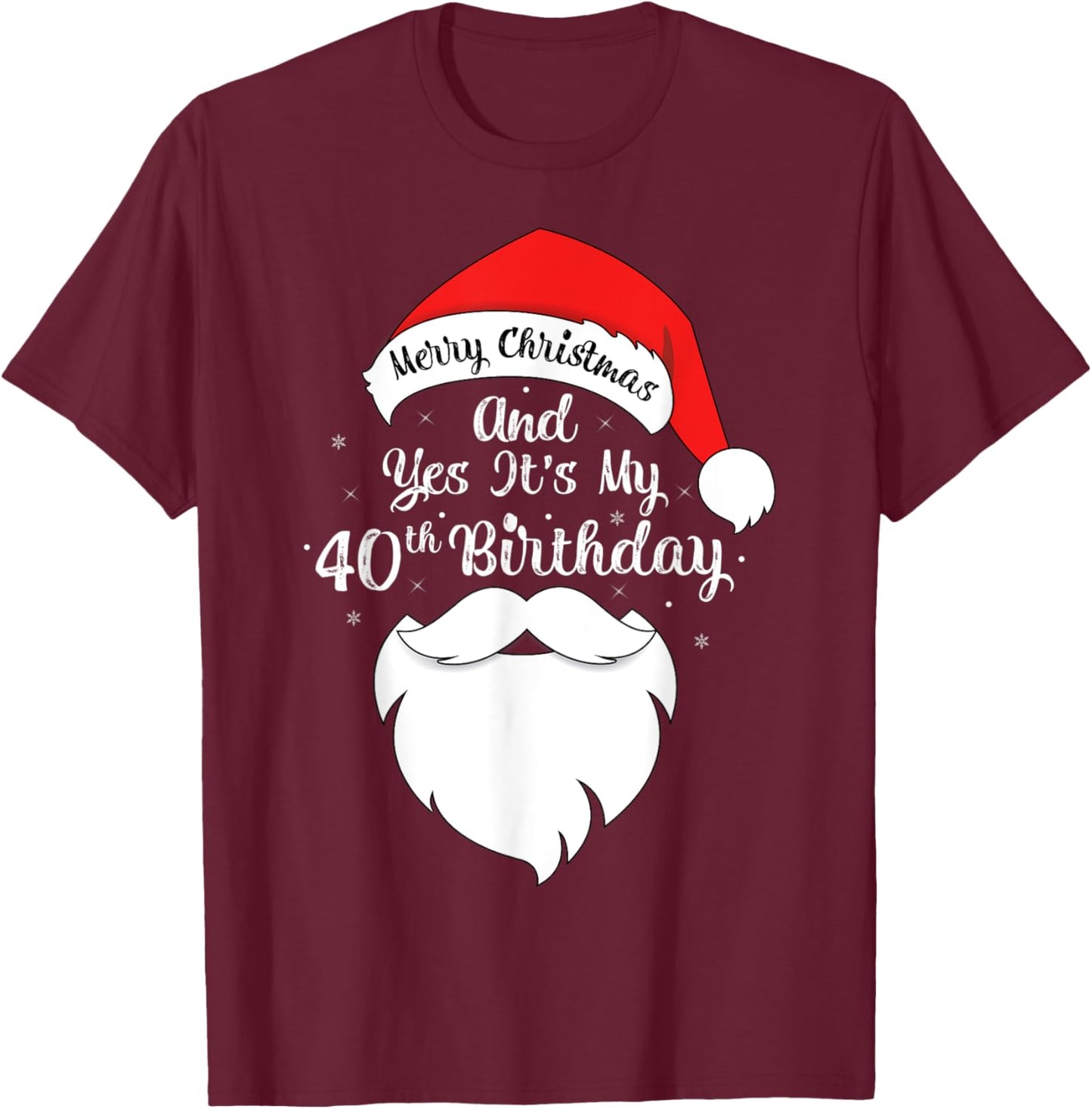 Funny Merry Christmas And Yes It's My 40th Birthday T-Shirt - T-Shirt | Maroon