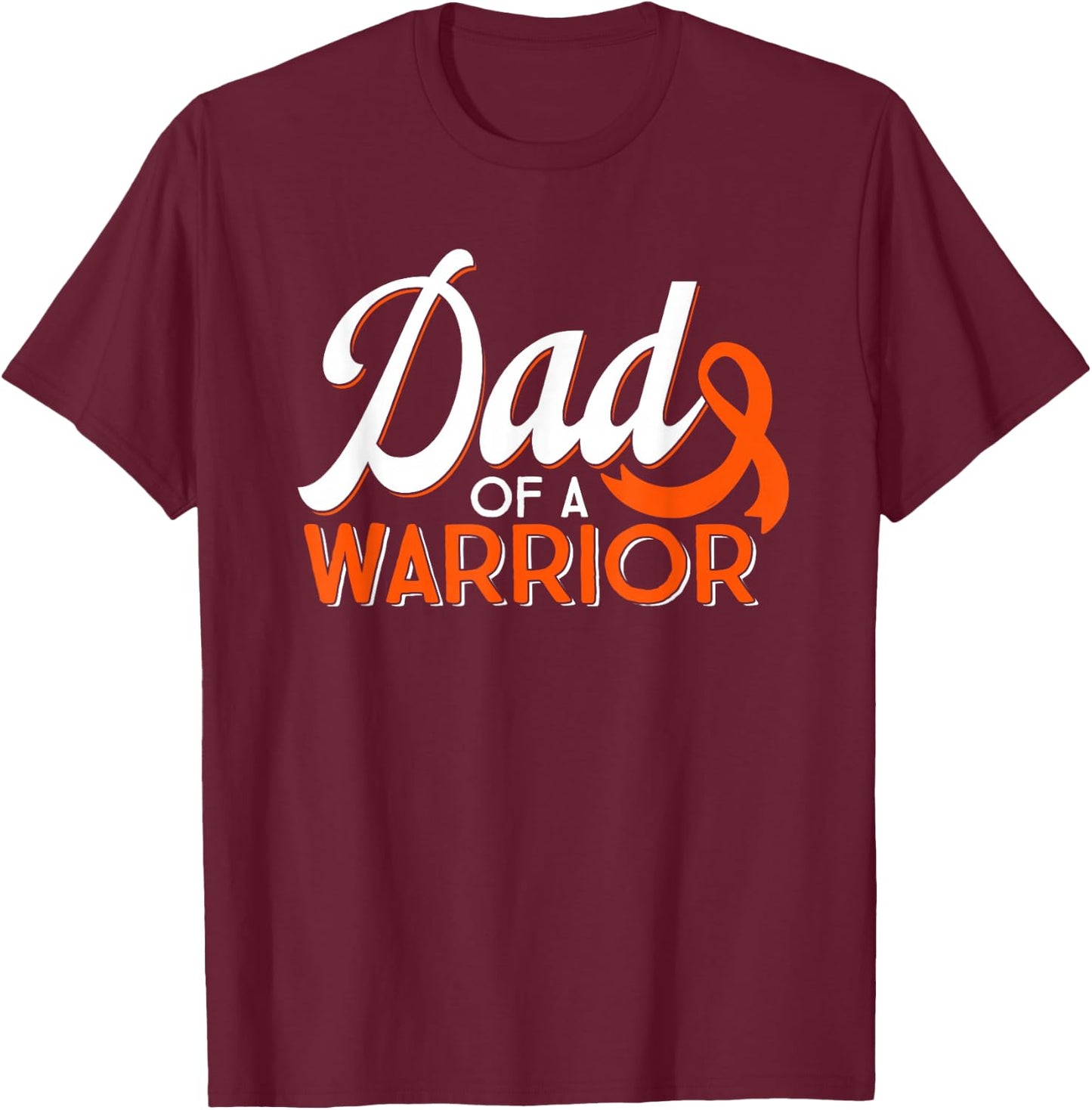 Dad Of A Leukemia Cancer Warrior Orange Ribbon Month Support T-Shirt - T-Shirt | Maroon