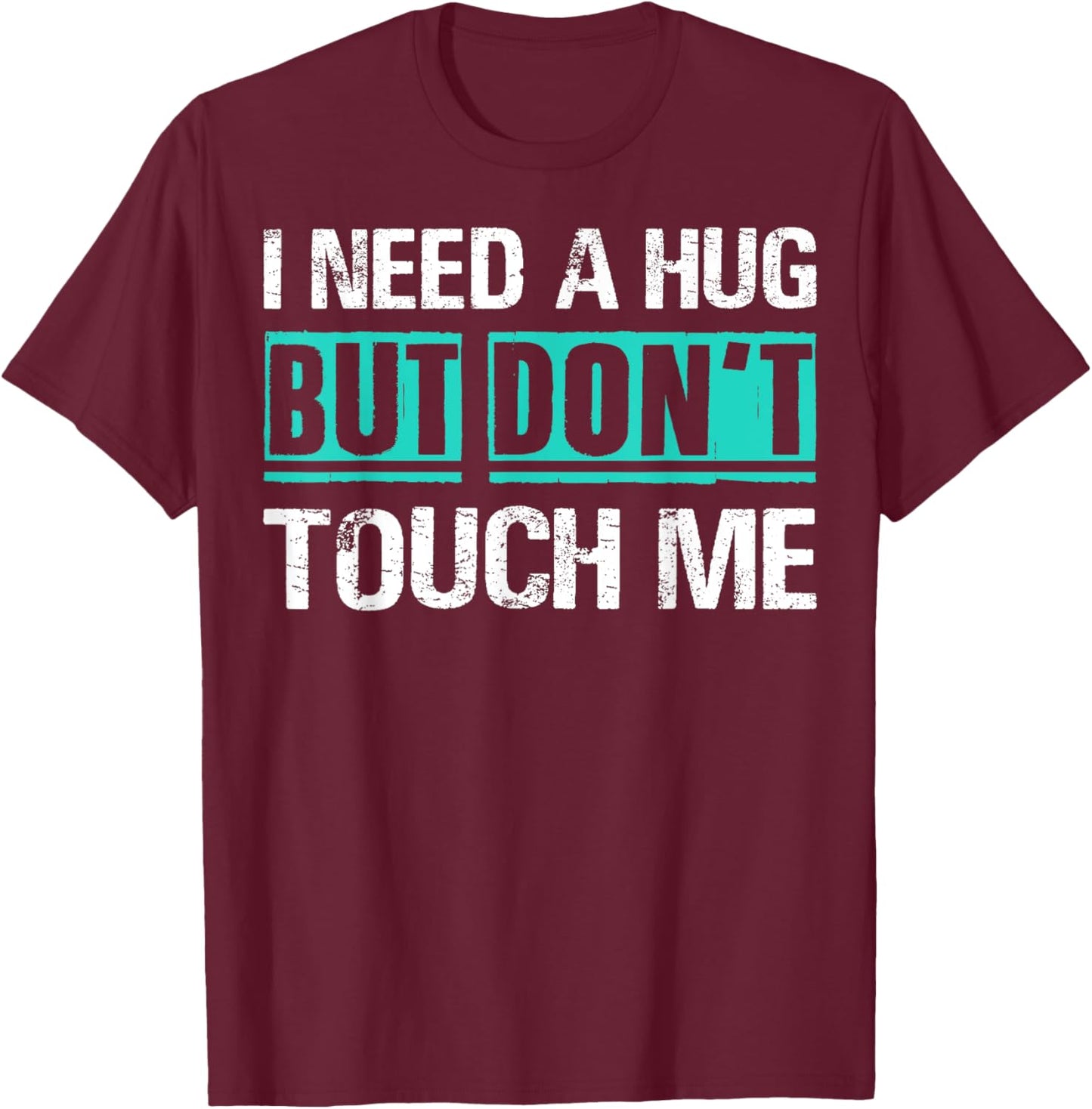 Sarcastic Quotes And Introverts Men Women . I Need A Hug But Don't Touch Me Sarcastic Introverts Person -Adults Black T-Shirt - T-Shirt | Maroon