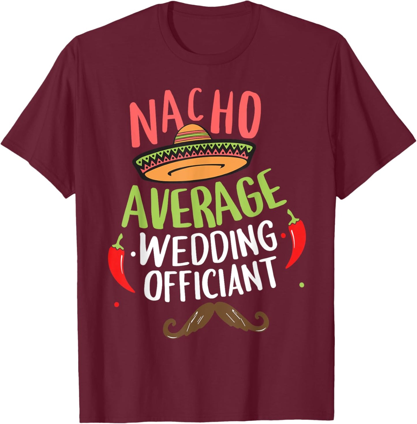 Nacho Average Wedding Officiant Sombrero Beard Cinco de Mayo T-Shirt - T-Shirt | Maroon