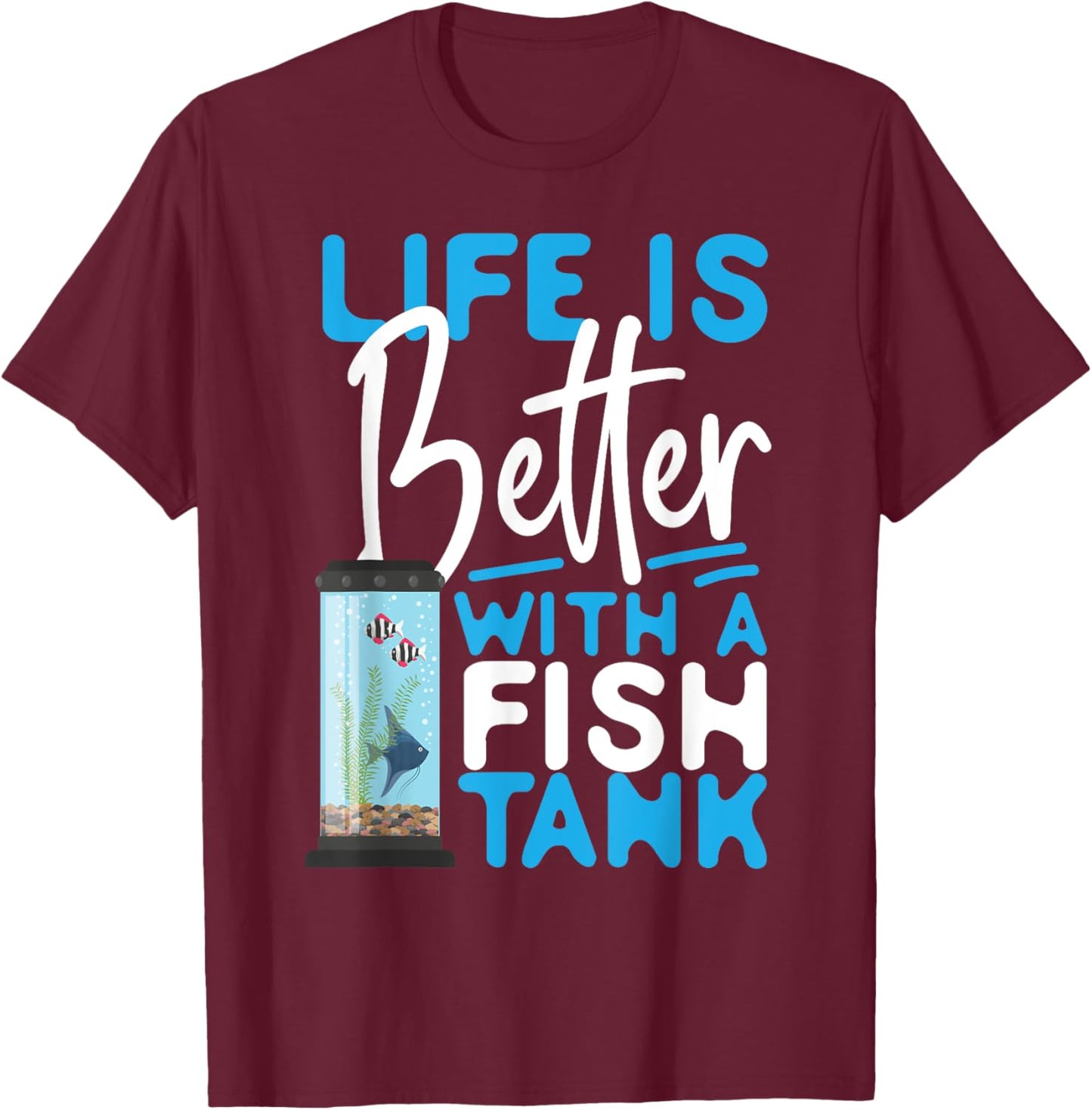 Saltwater Aquarium Life Is Better With A Fish Tank T-Shirt - T-Shirt | Maroon