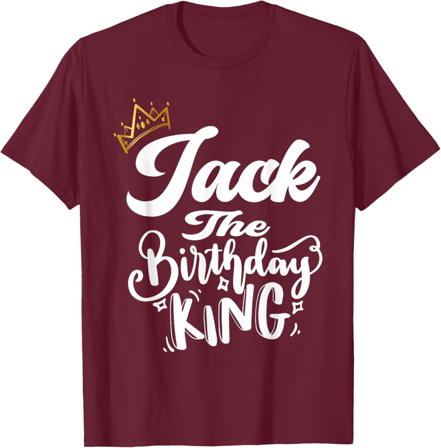 Jack The Birthday King Happy Birthday Shirt Men Boys Teens T-Shirt - T-Shirt | Maroon