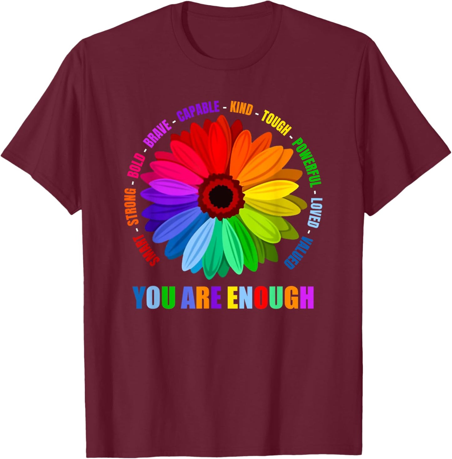 You Are Enough Flower Rainbow T-Shirt - T-Shirt | Maroon