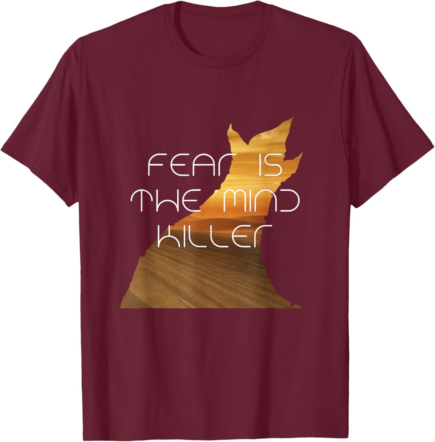 Fear Is The Mind Killer Funny Quote T-Shirt - T-Shirt | Maroon