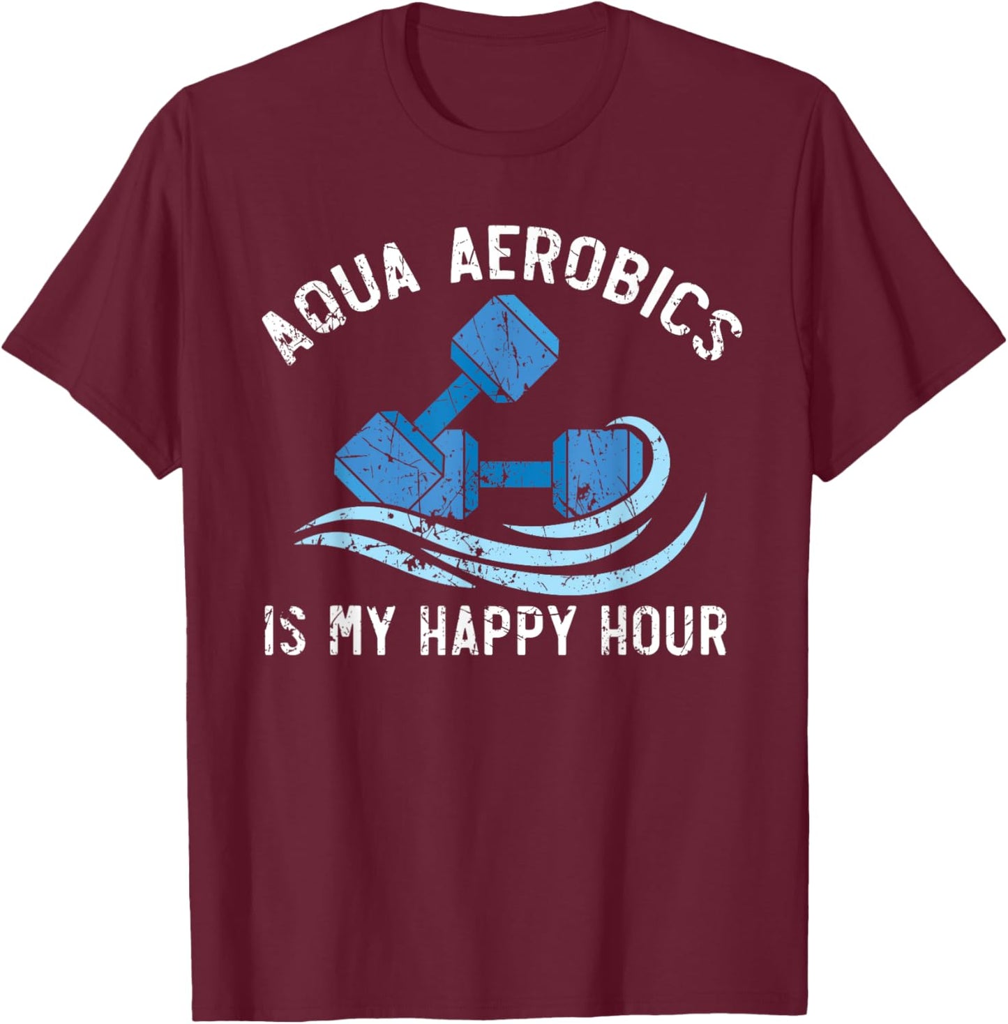 Aqua Aerobics Is My Happy Hour Water Aerobics Instructor T-Shirt - T-Shirt | Maroon