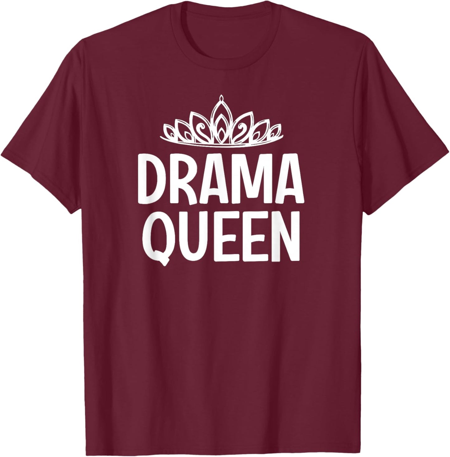 Drama Queen Crown, Funny, Jokes, Sarcastic Sayings T-Shirt - T-Shirt | Maroon