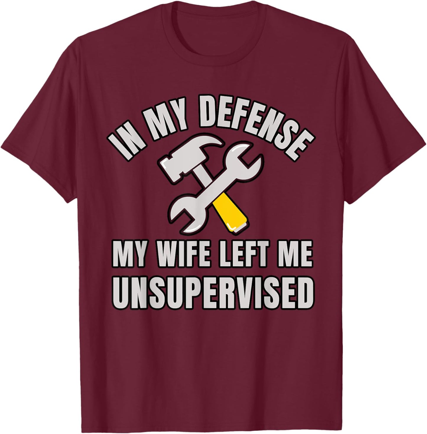 Funny Husband In My Defense My Wife Left Me Unsupervised T-Shirt - T-Shirt | Maroon