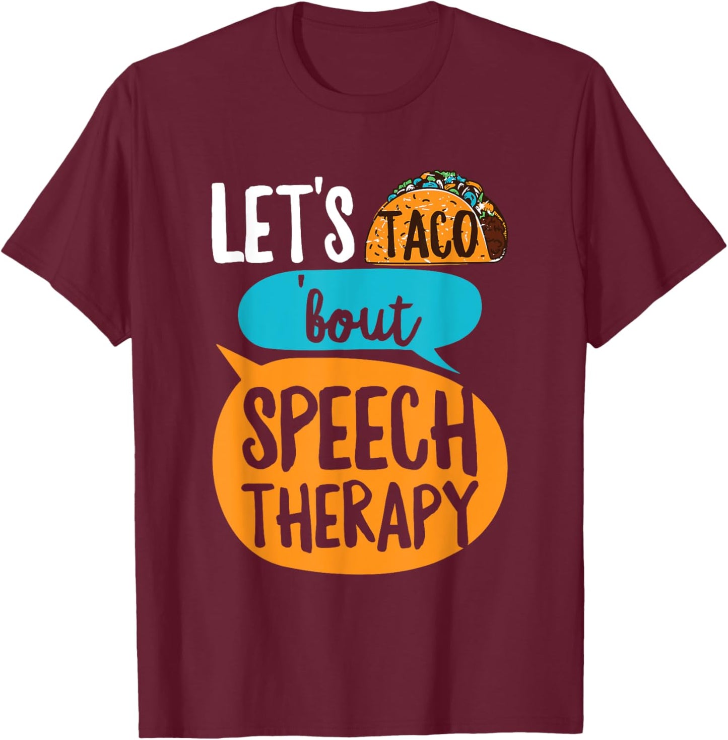 Let's taco 'bout Speech Therapy Pun for a SLP Teacher T-Shirt - T-Shirt | Maroon