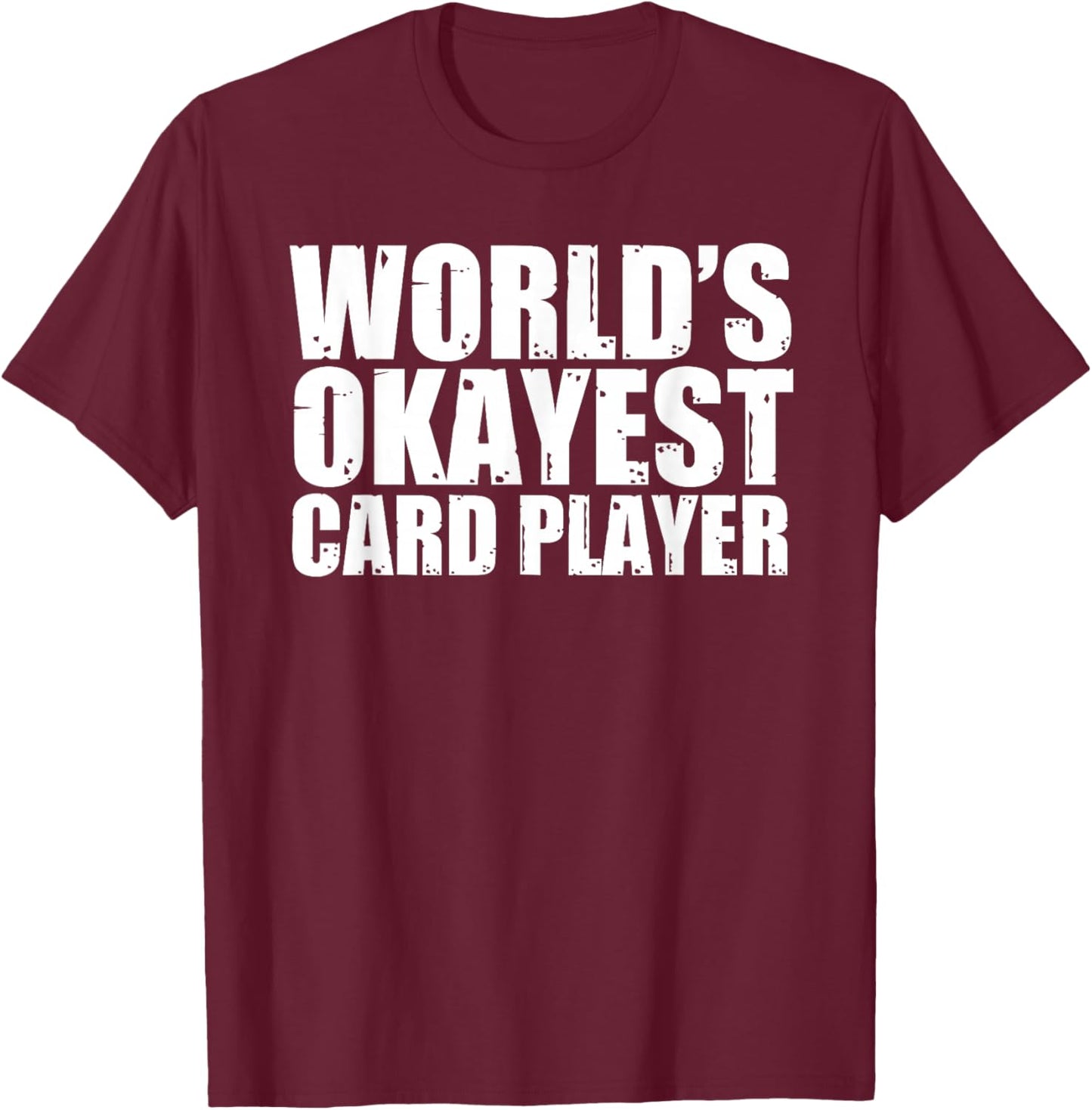 Card Player: World's Okayest Funny T-Shirt - T-Shirt | Maroon