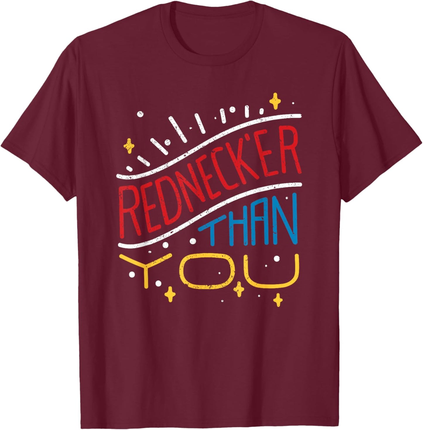 Rednecker Than You American Hillbilly Redneck Tennessean T-Shirt - T-Shirt | Maroon