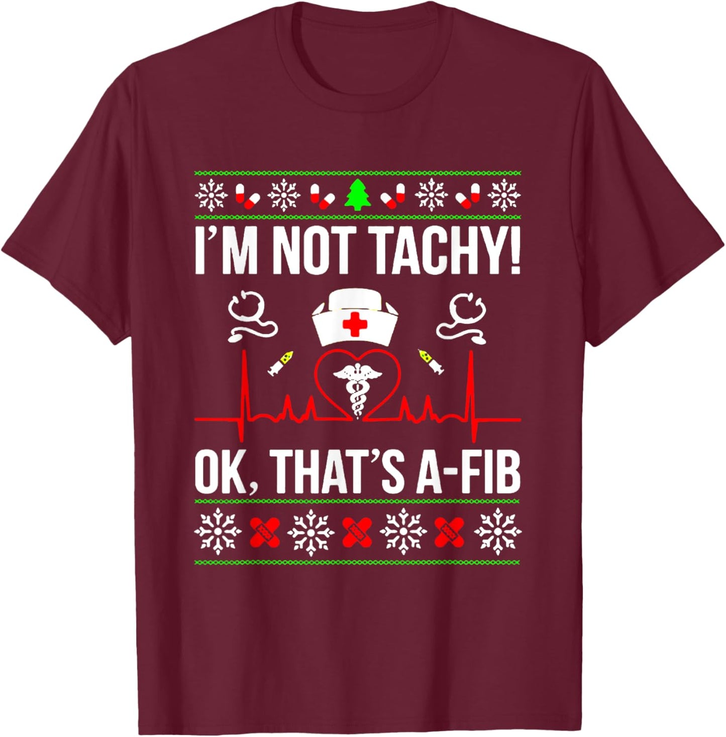 I'm Not Tachy Funny Nurse Ugly Christmas Sweater T-Shirt - T-Shirt | Maroon