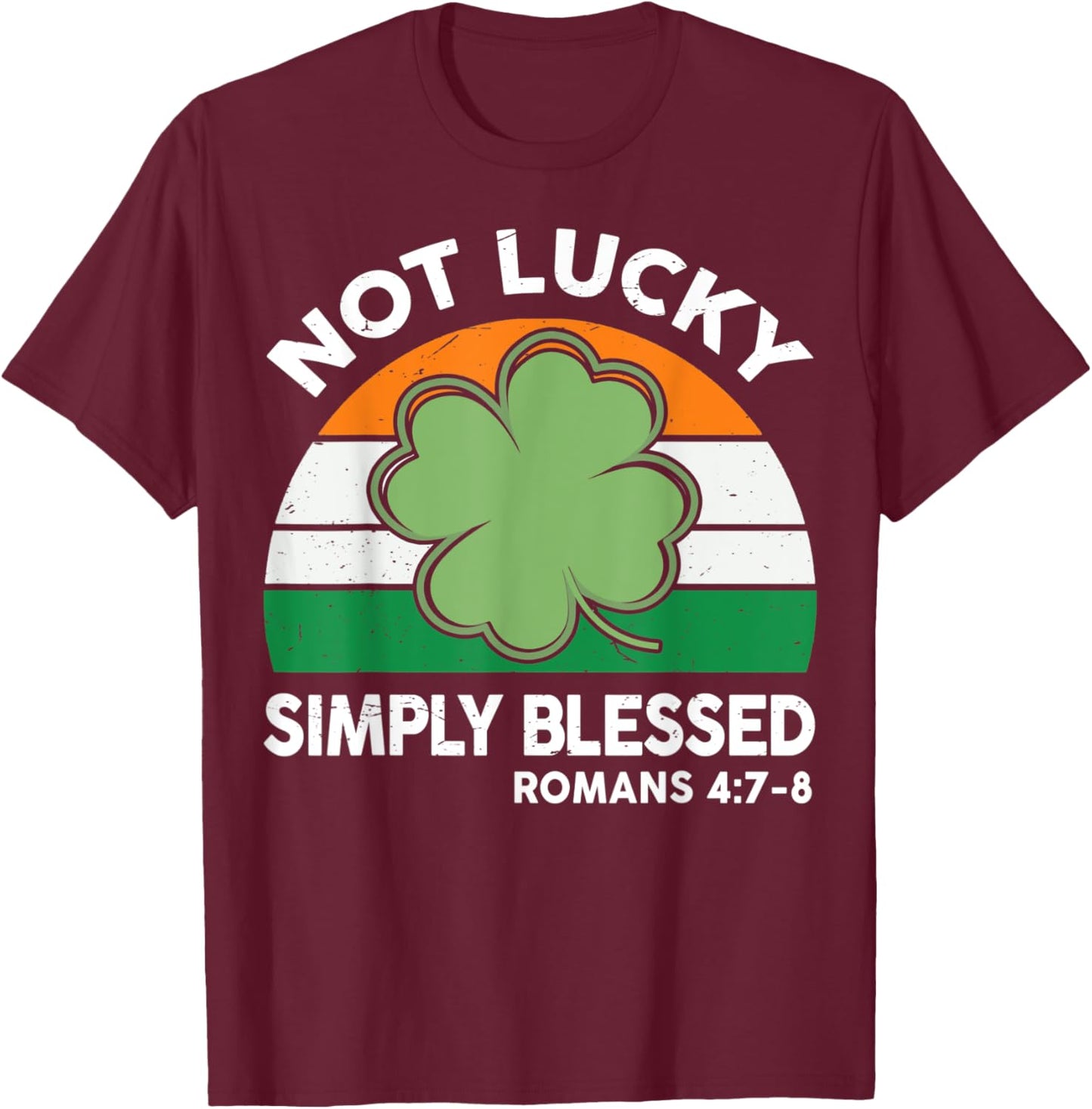 Not Lucky Simple Blessed St Patricks Day Faith Christian T-Shirt - T-Shirt | Maroon