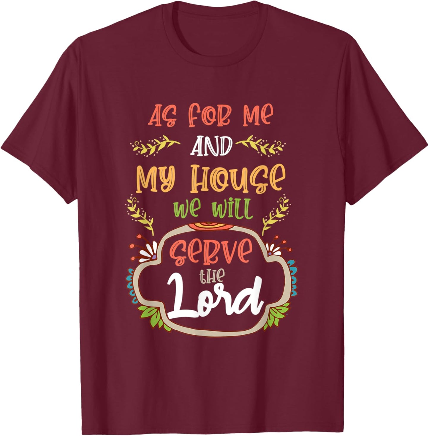 As For Me and My House, We Will Serve the Lord. Christian T-Shirt - T-Shirt | Maroon