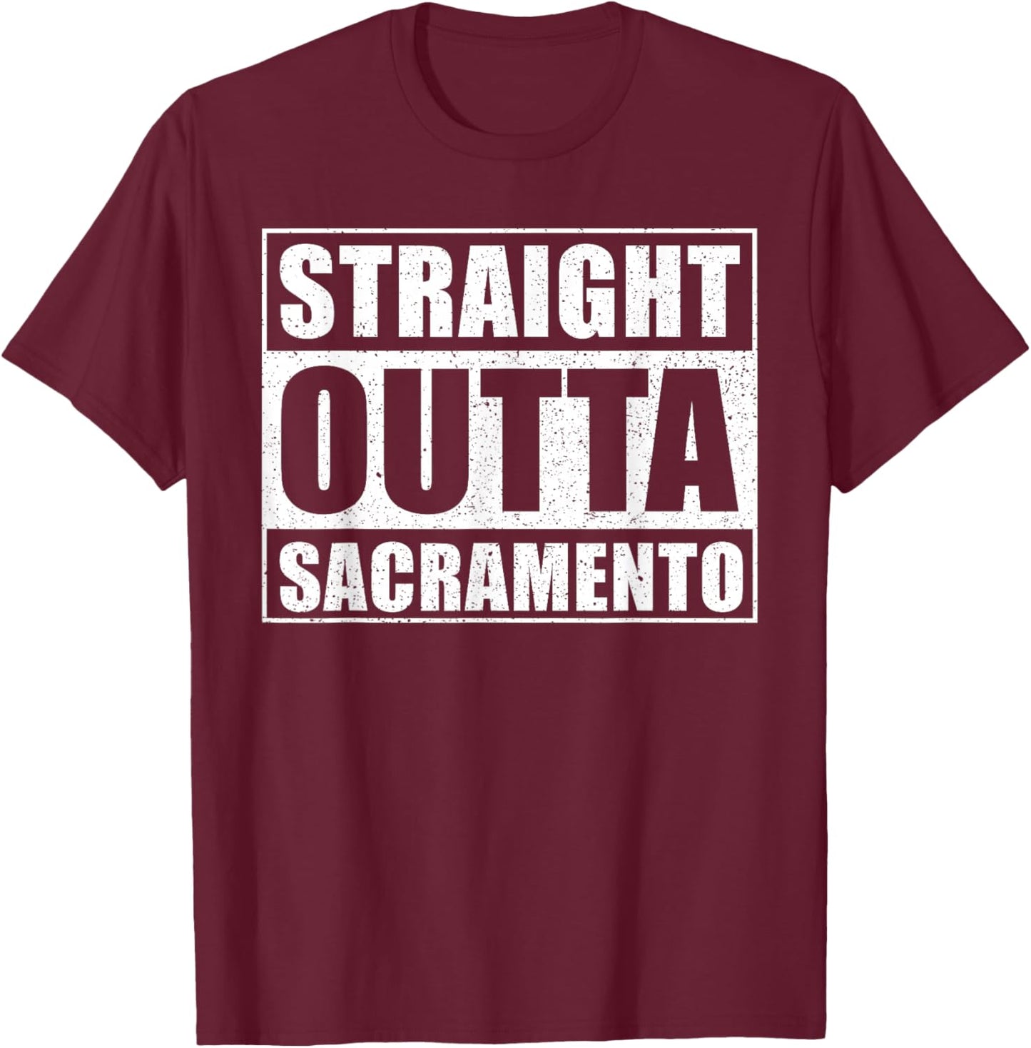 Straight Outta Sacramento - USA City Sacramento T-Shirt - T-Shirt | Maroon