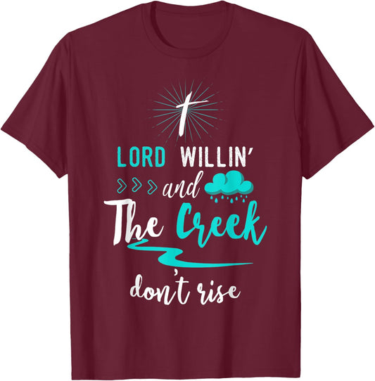 Funny Christian Gift Shirt Lord Willing Creek Don't Rise! T-Shirt - T-Shirt | Maroon