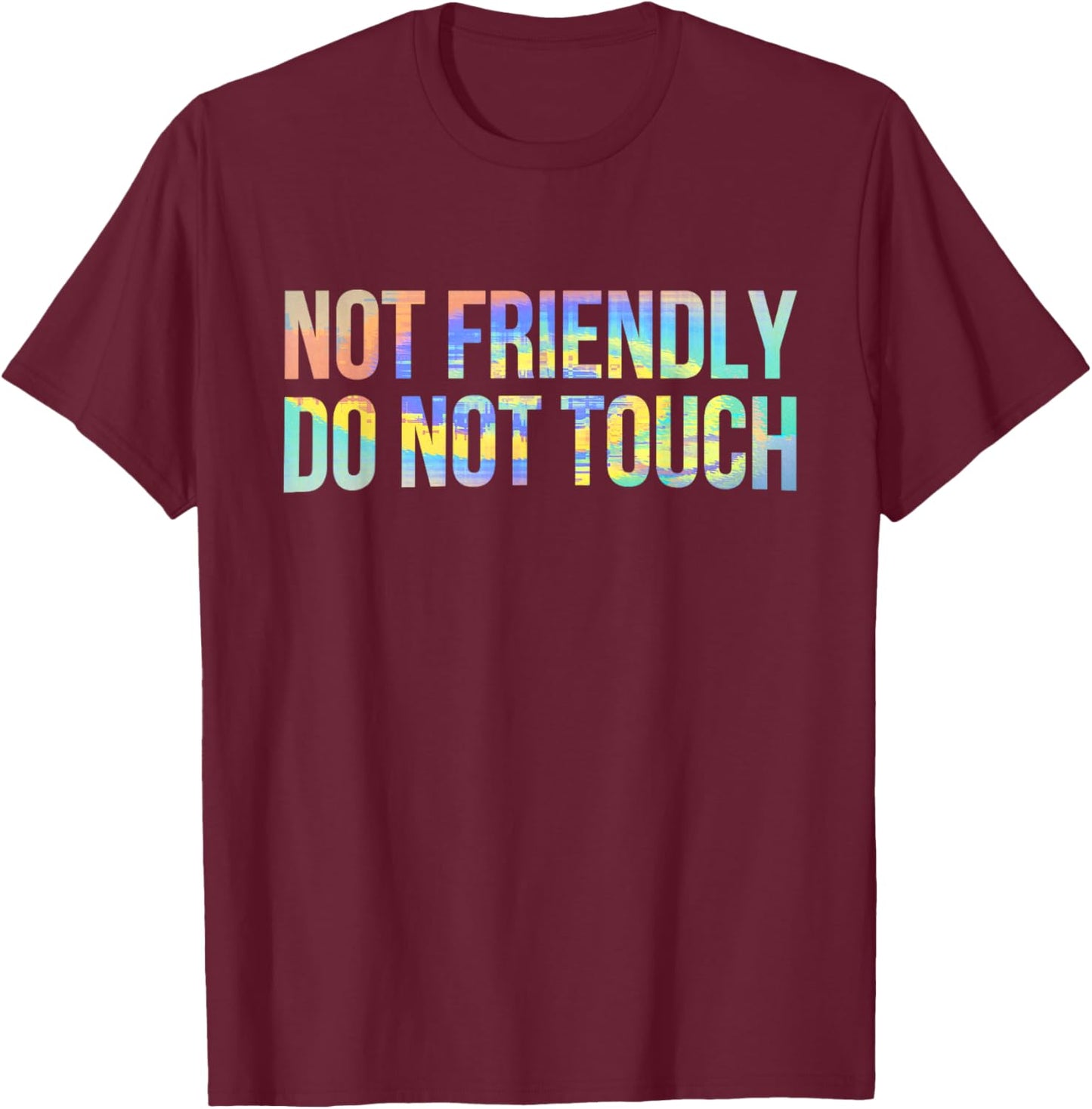 Not Friendly Do Not Touch Funny Sarcastic Tie-Dye T-Shirt - T-Shirt | Maroon