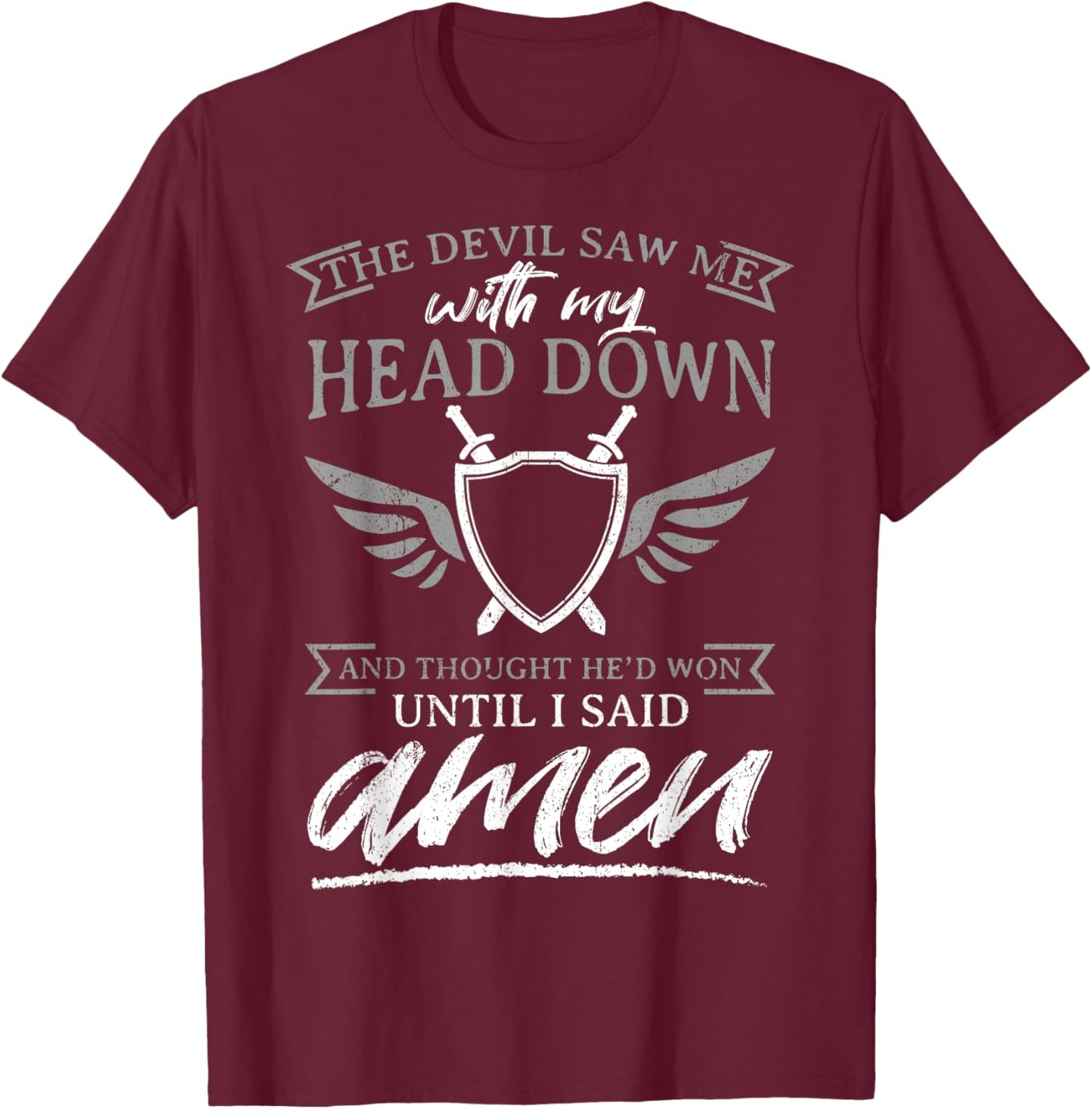 The Devil Saw Me With My Head Down Thought He'D Won - AMEN T-Shirt - T-Shirt | Maroon