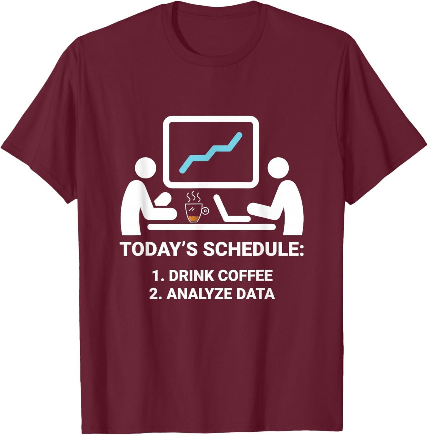 Data Analyst Today's Schedule Coffee Data Science Analyst T-Shirt - T-Shirt | Maroon