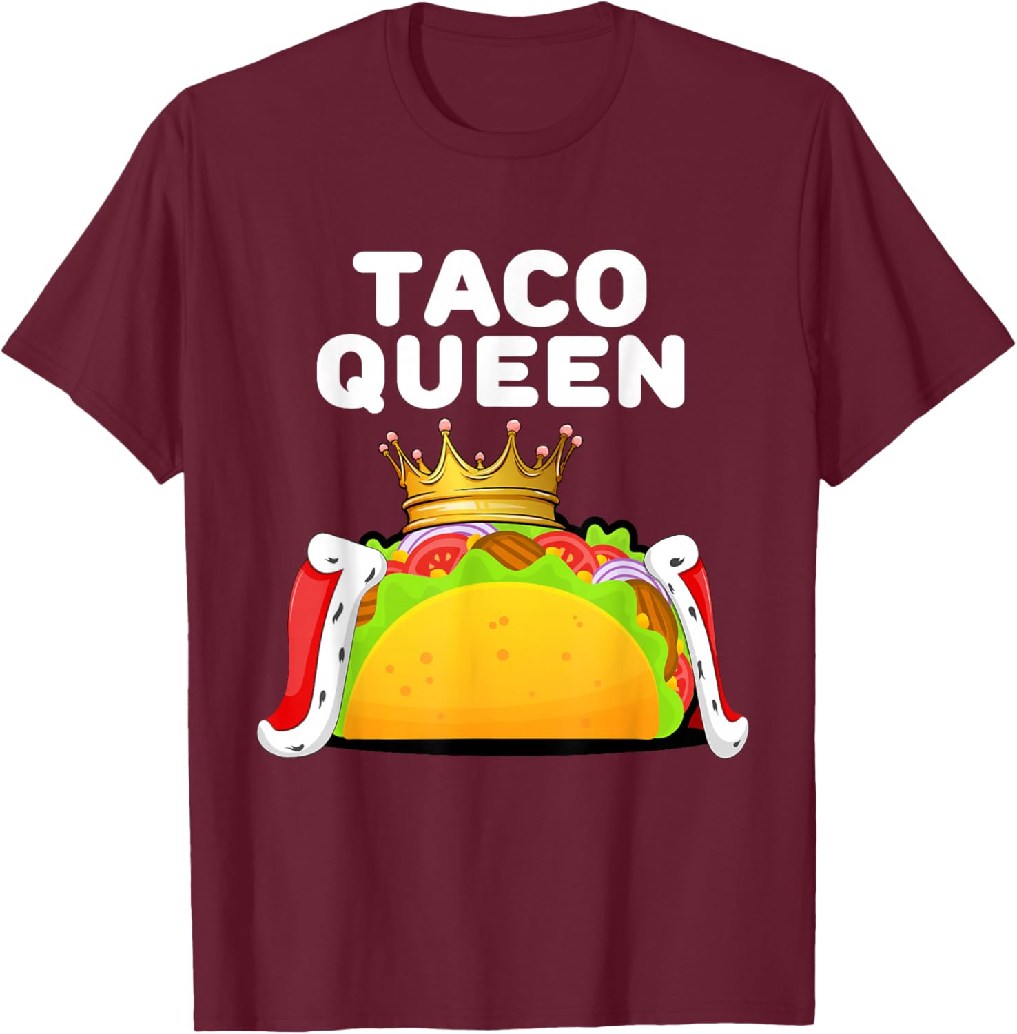 Taco Queen Funny Food Lover Mexican Fiesta Humor T-Shirt - T-Shirt | Maroon