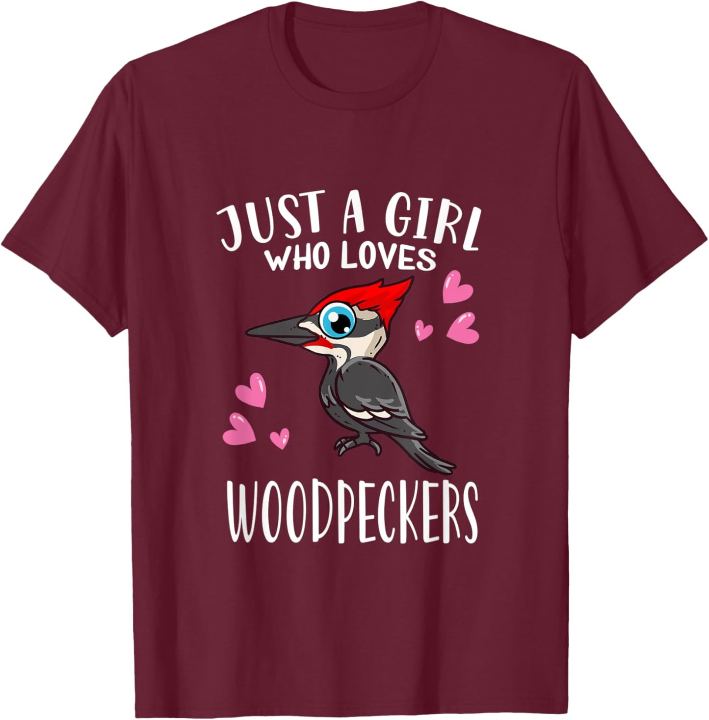 Funny Woodpecker Lover Just A Girl Who Loves Woodpeckers T-Shirt - T-Shirt | Maroon