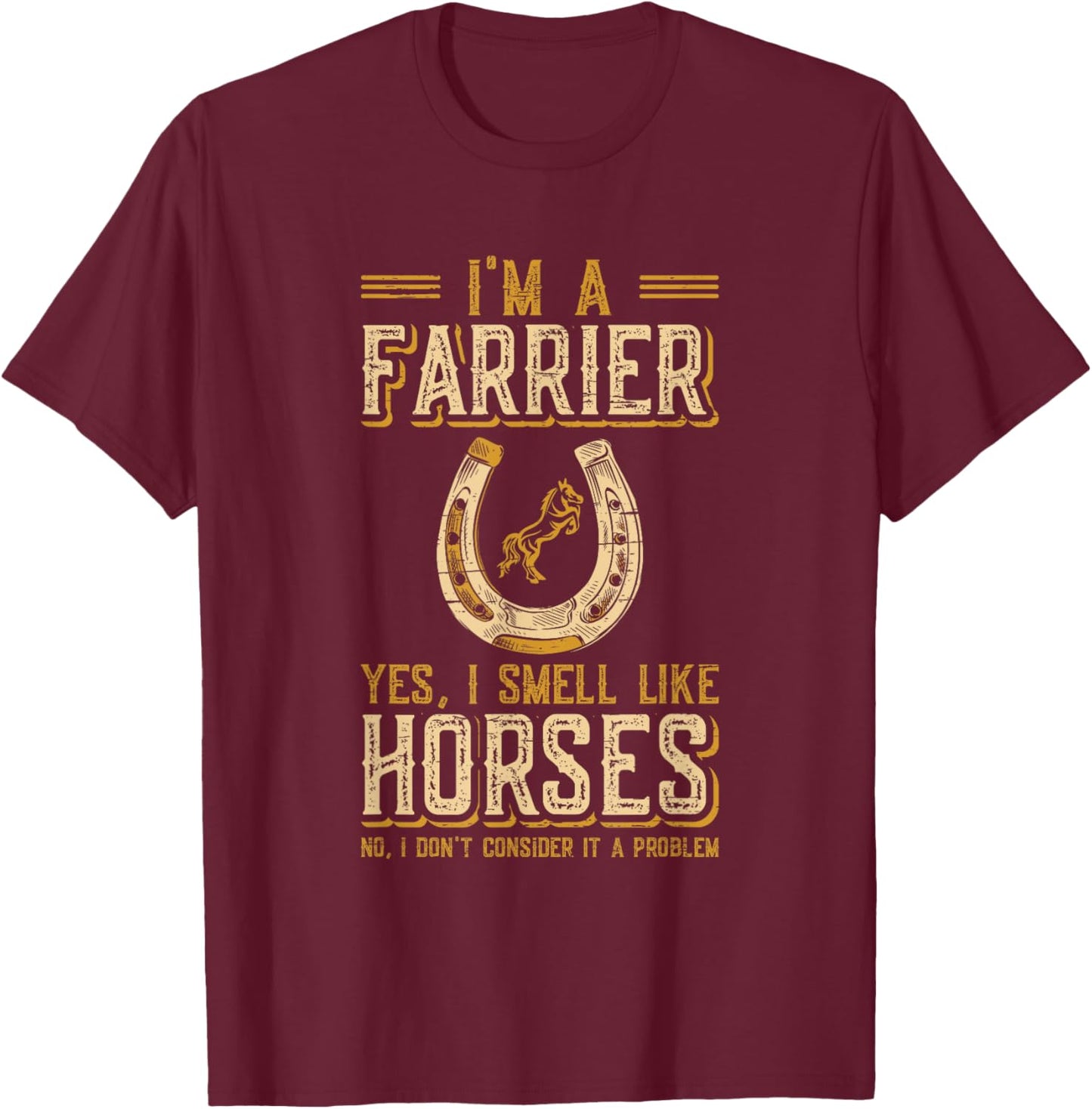 I'm A Farrier Yes I Smell Like Horses Farrier T-Shirt - T-Shirt | Maroon