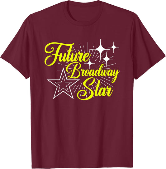 Future Broadway Star Musical Theatre Actress Actor Acting T-Shirt - T-Shirt | Maroon