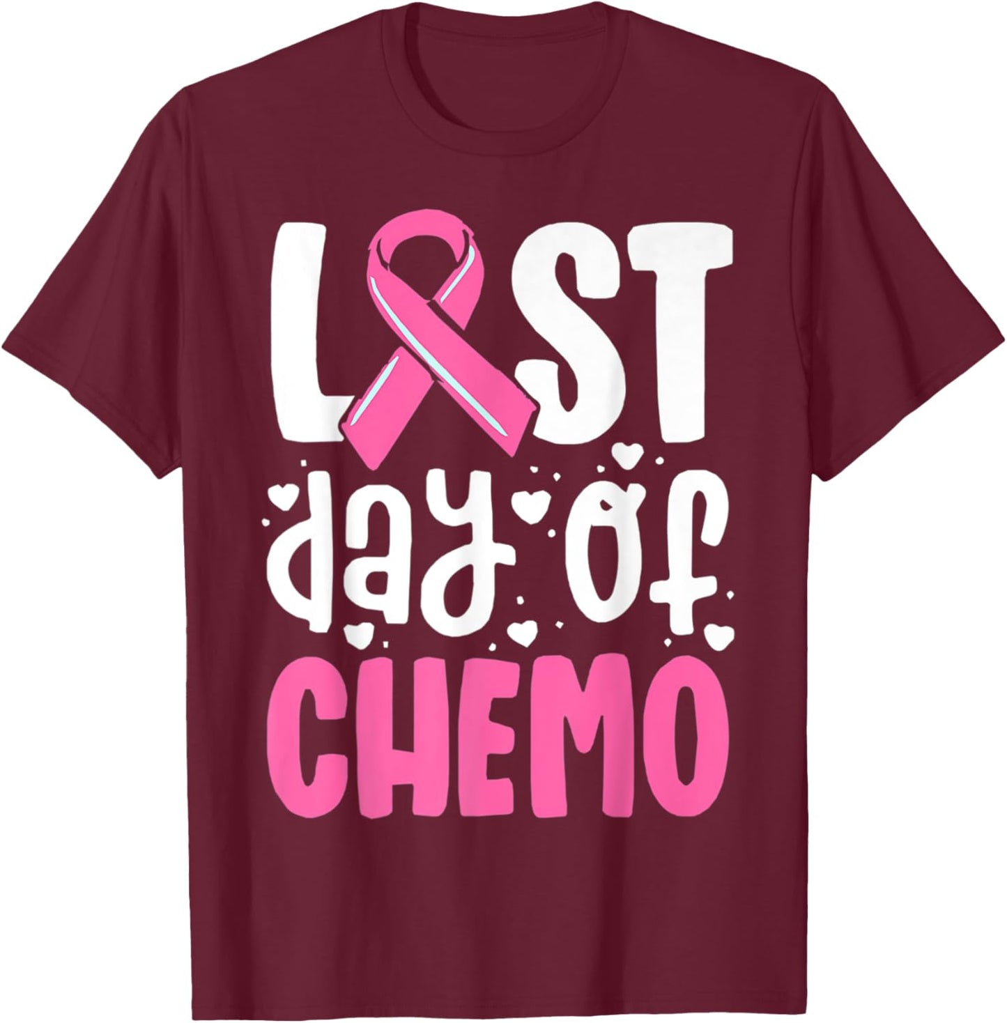 Last Day Of Chemo, Breast Cancer, Pink Ribbon Awareness T-Shirt - T-Shirt | Maroon