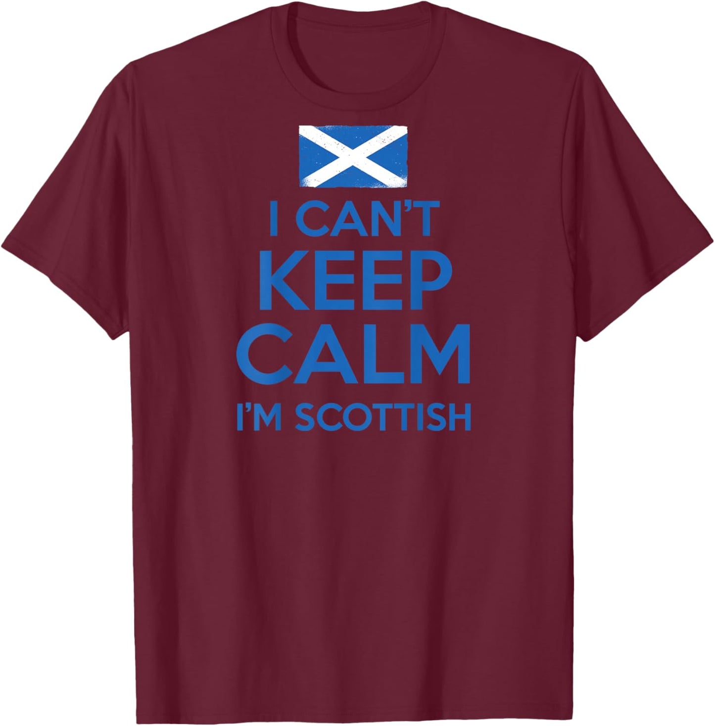 I CAN'T KEEP CALM I'M SCOTTISH Funny Scotland Meme ON BACK T-Shirt - T-Shirt | Maroon