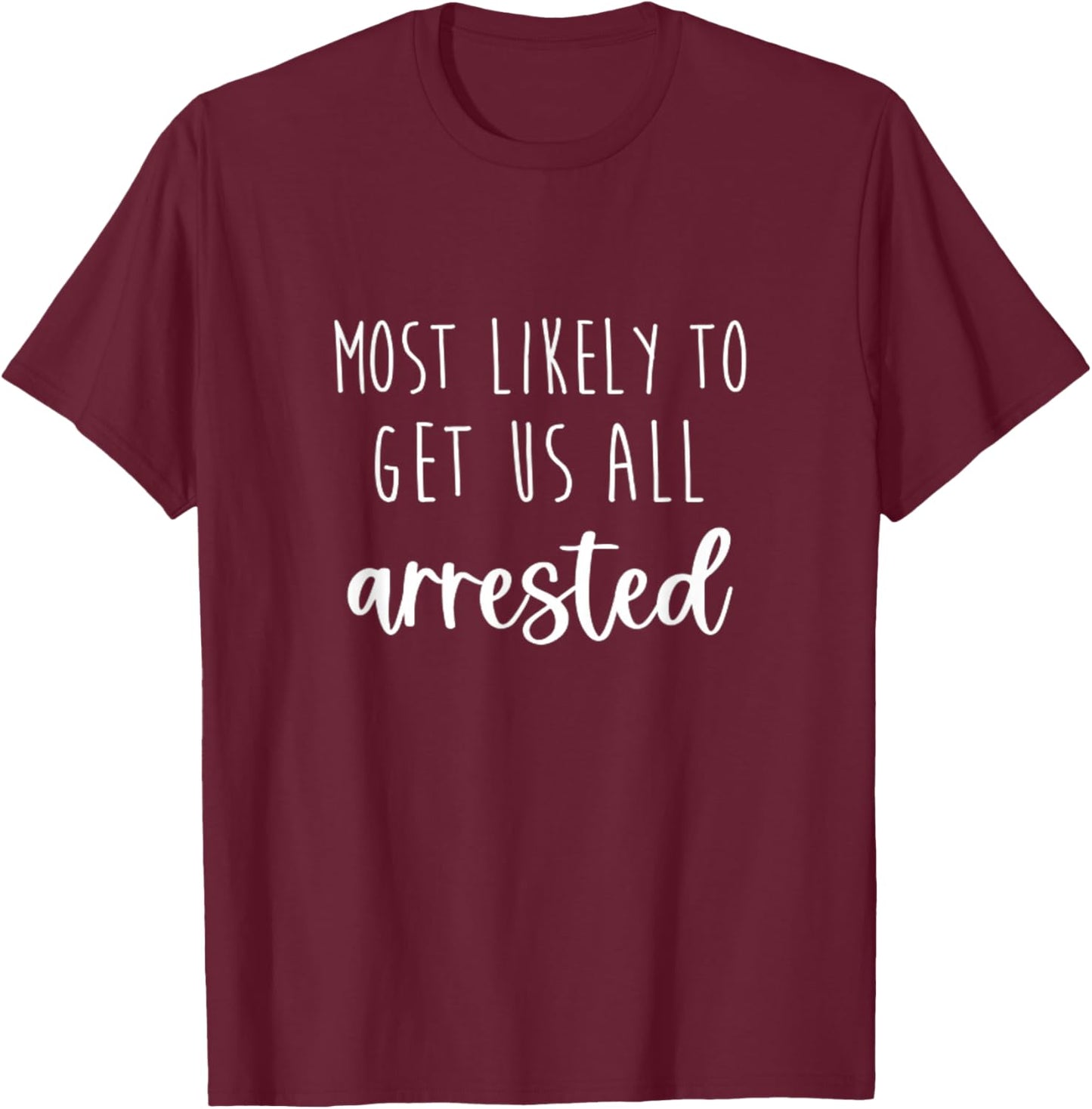 Most Likely To Get Us Arrested Bachelorette Matching Party T-Shirt - T-Shirt | Maroon