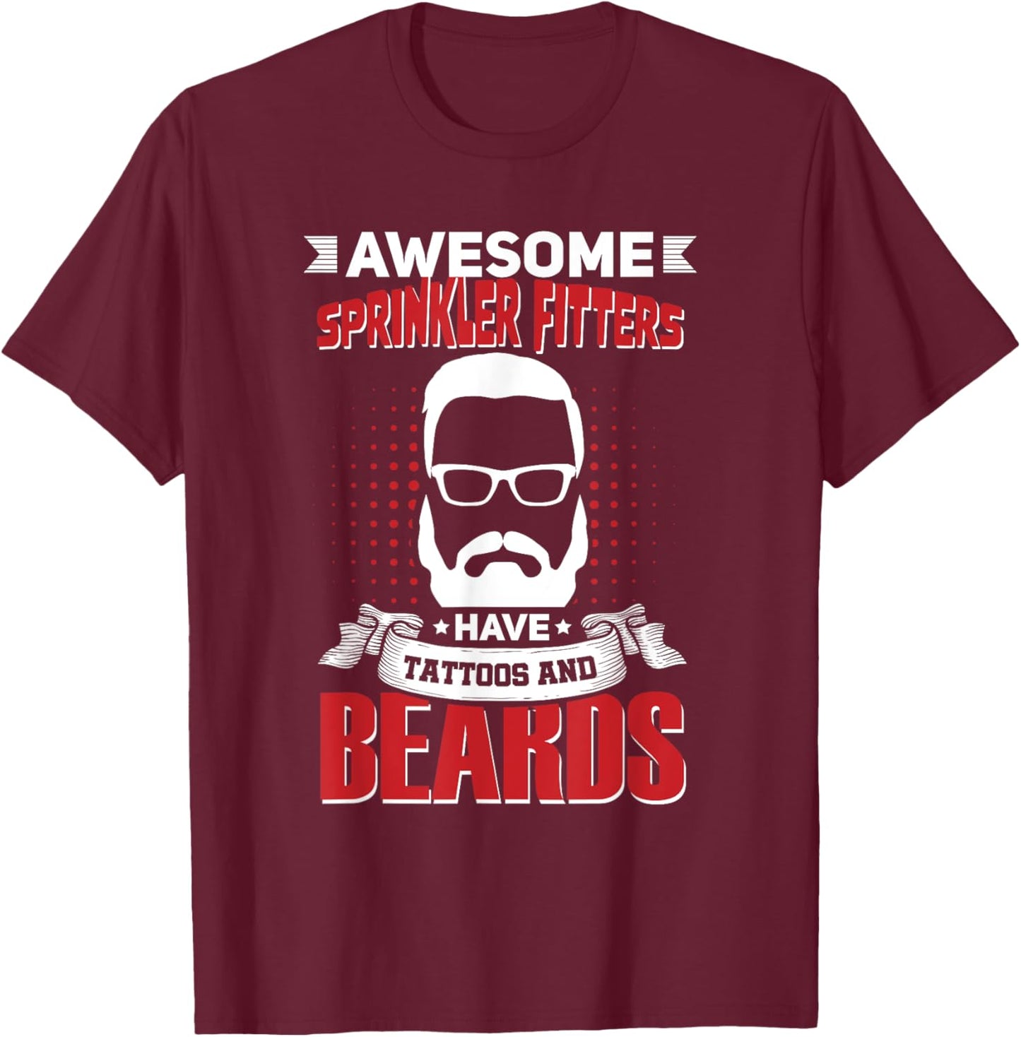 Awesome Sprinkler Fitters Job Coworker Tattoo Beard T-Shirt - T-Shirt | Maroon