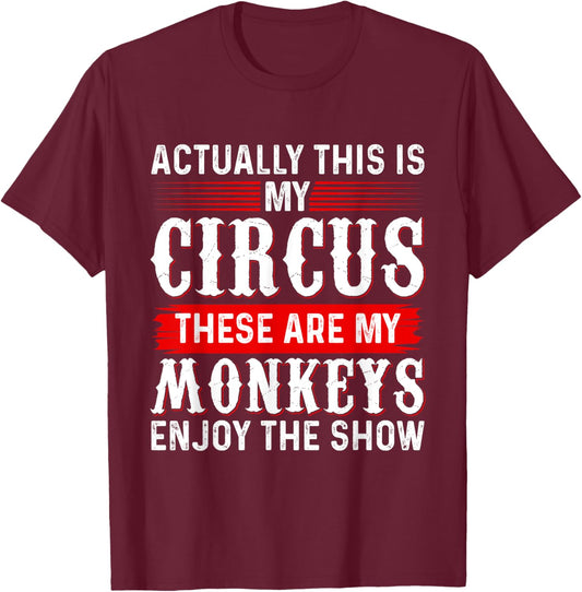 Actually This Is My Circus These Are My Monkeys Enjoy Show T-Shirt - T-Shirt | Maroon
